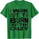 I Workout To Burn Off The Crazy Funny Workout Motivational T-Shirt - T-Shirt | Irish Green