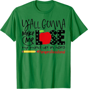Y'all Gonna Make Me Lose My Mind Up Here Paraprofessional T-Shirt - T-Shirt | Irish Green