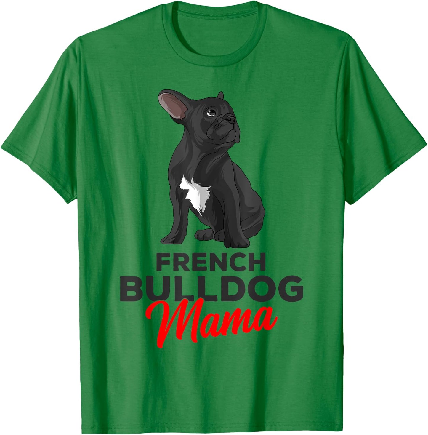 French Bulldog Mama Cute Frenchie Dog Mom Funny T-Shirt - T-Shirt | Irish Green