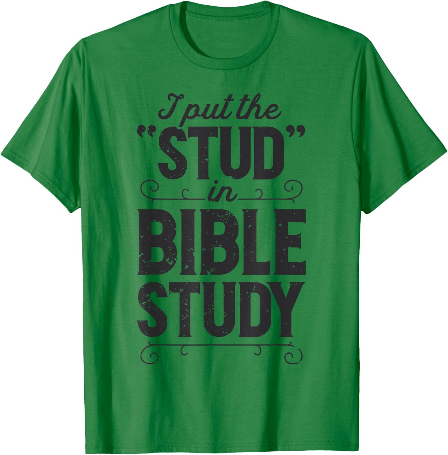 I Put The Stud In Bible Study Christian Men Women Religious T-Shirt - T-Shirt | Irish Green