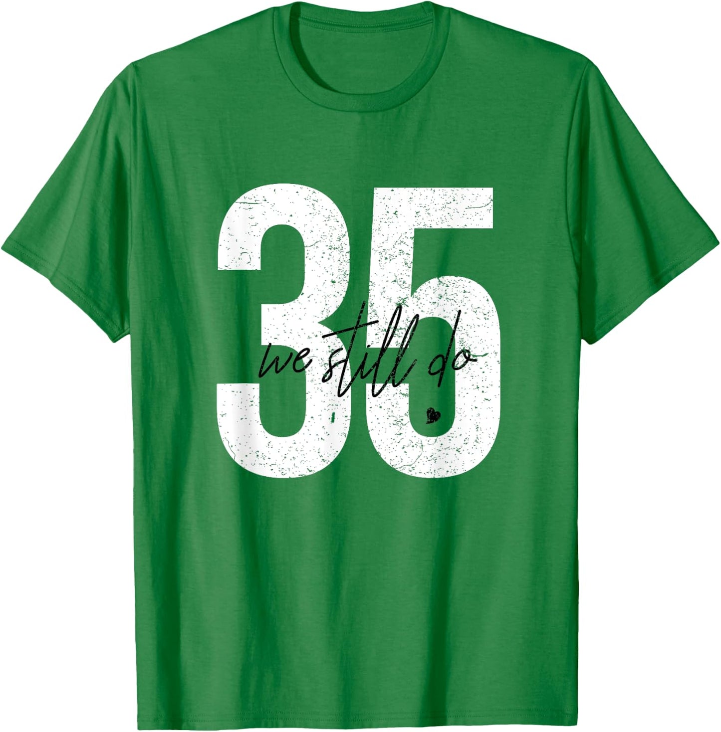 We Still Do 35 Years Of Marriage - 35th Wedding Anniversary T-Shirt - T-Shirt | Irish Green