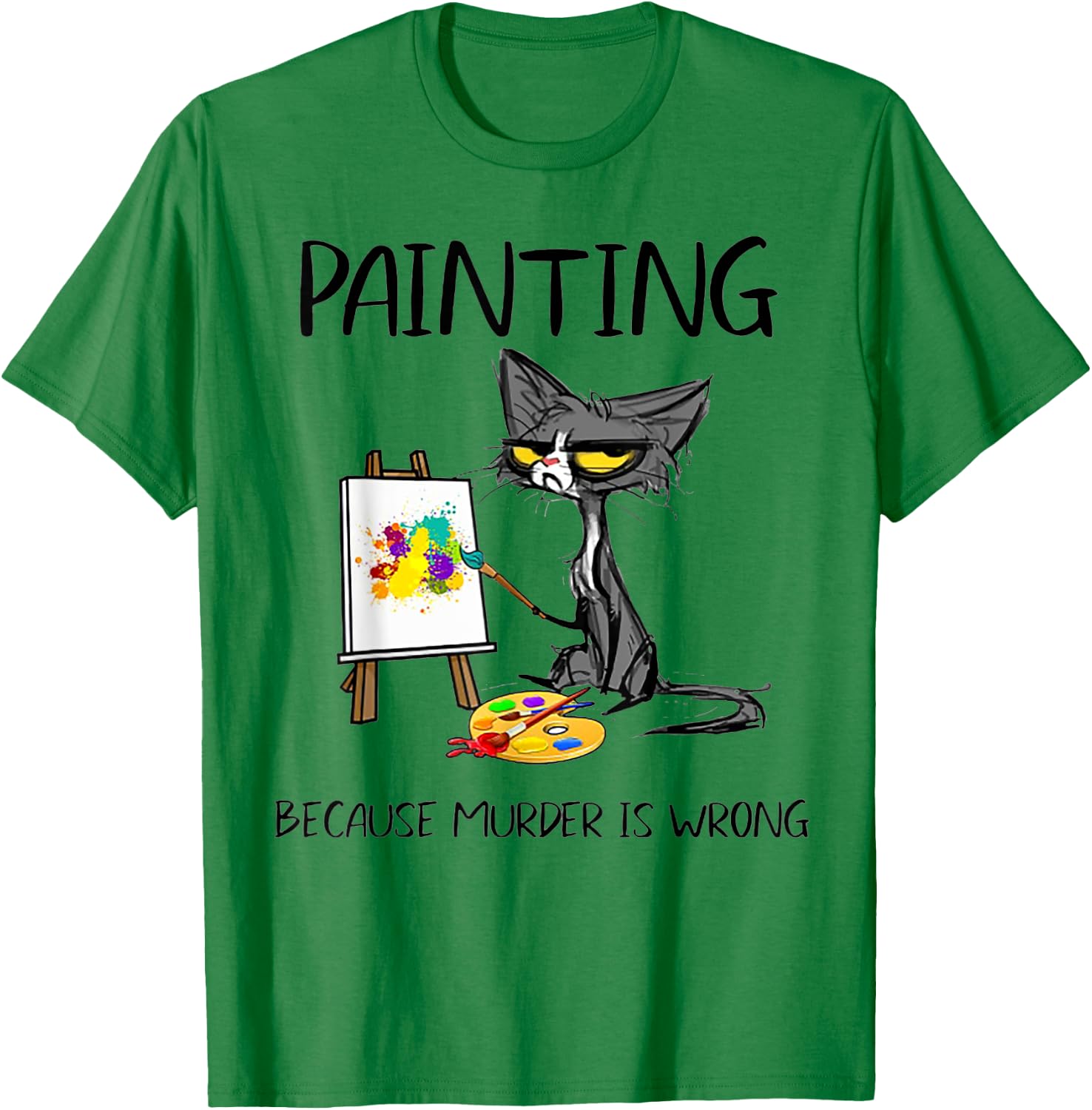 Painting Because Murder Is Wrong Cat Men Women T-Shirt - T-Shirt | Irish Green