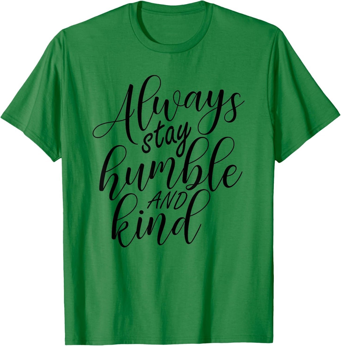 Always stay humble and kind T-Shirt - T-Shirt | Irish Green