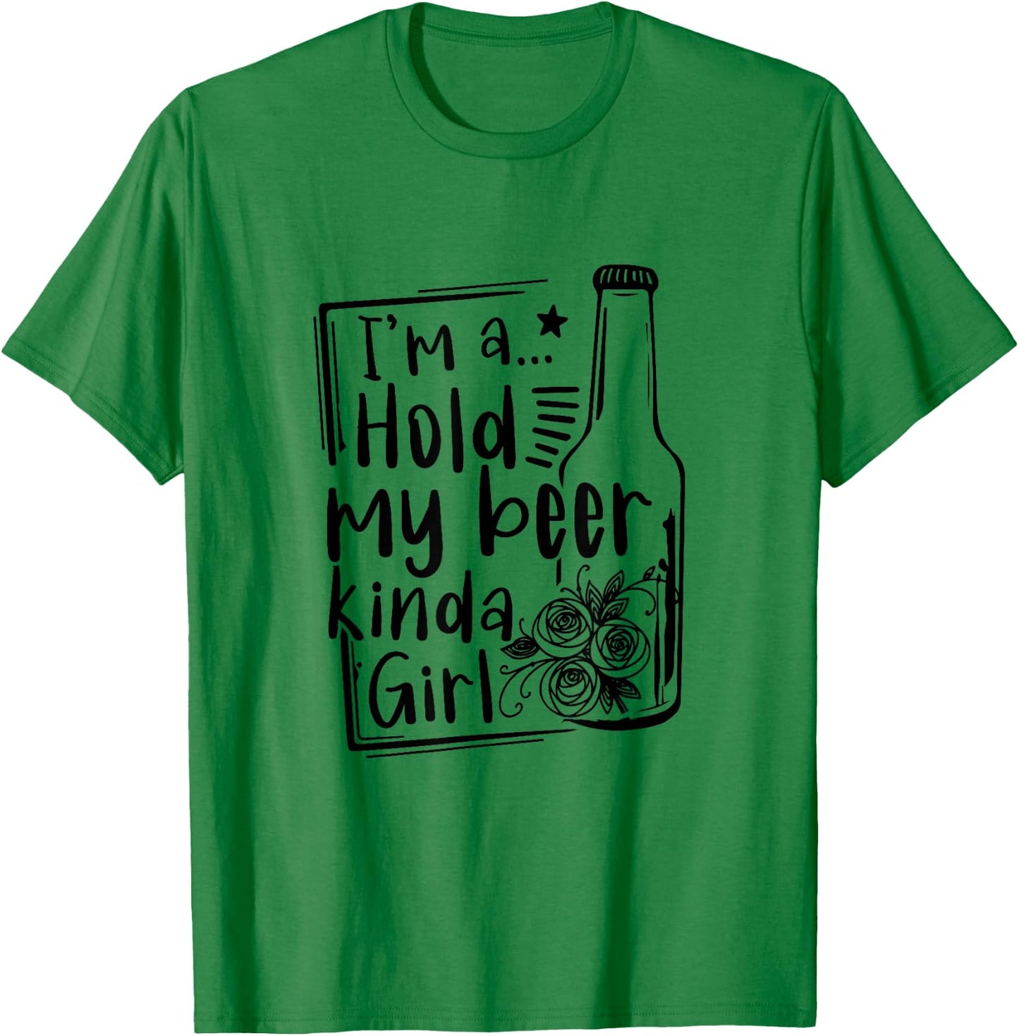 I'm A Hold My Beer Kinda Girl Funny Beer Lover Beer Drinker T-Shirt - T-Shirt | Irish Green