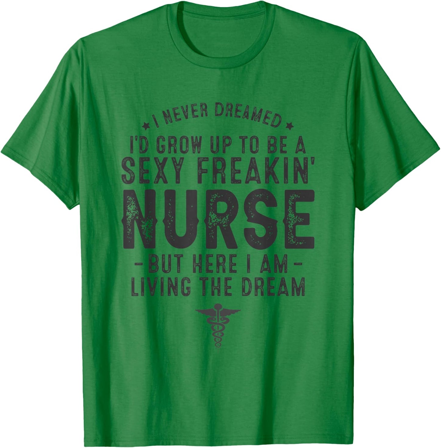 RN Graduation Registered Nurse Life Sexy Nurse Funny Nurse T-Shirt - T-Shirt | Irish Green