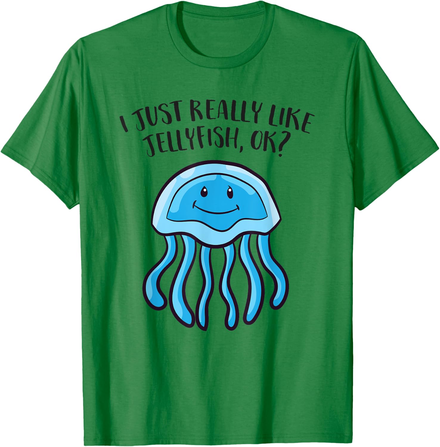 I Just Really Like Jellyfish Ok Funny Jellyfish T-Shirt - T-Shirt | Irish Green