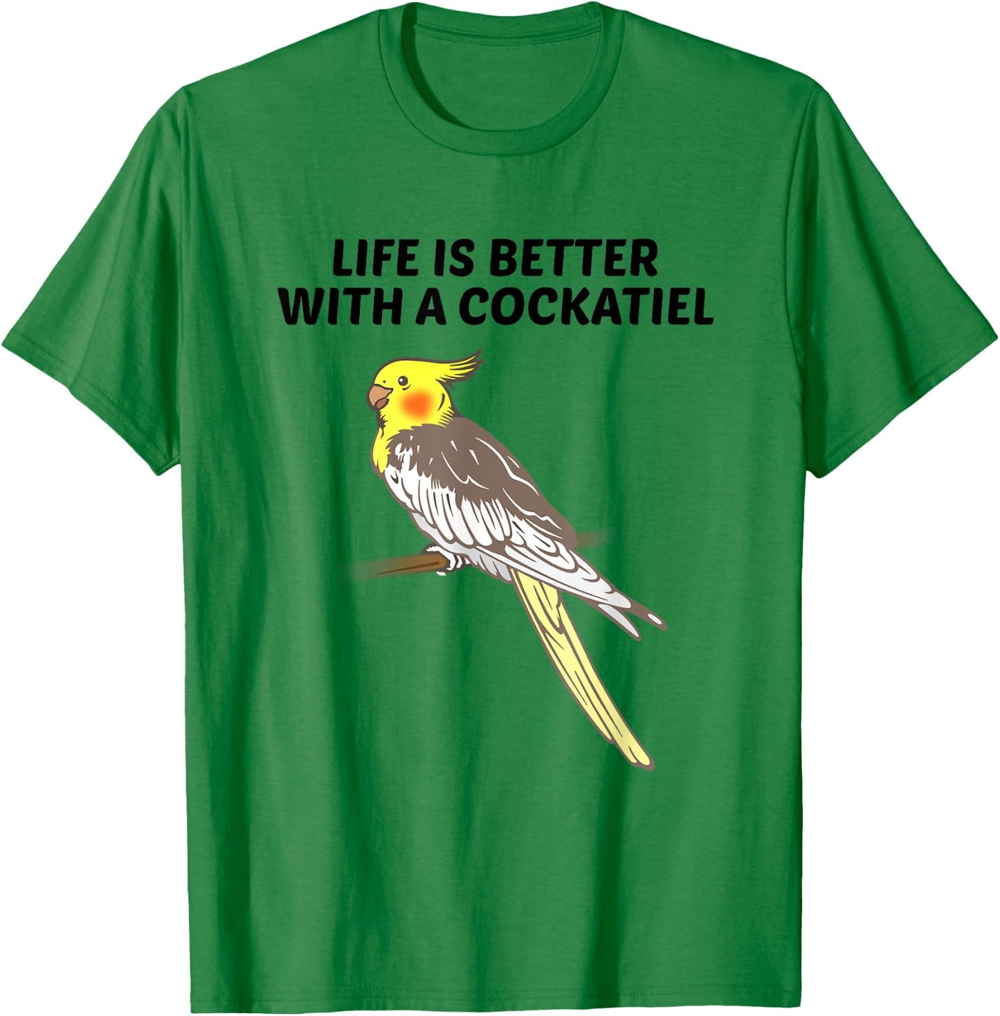 Life is Better With a Cockatiel T-Shirt - T-Shirt | Irish Green