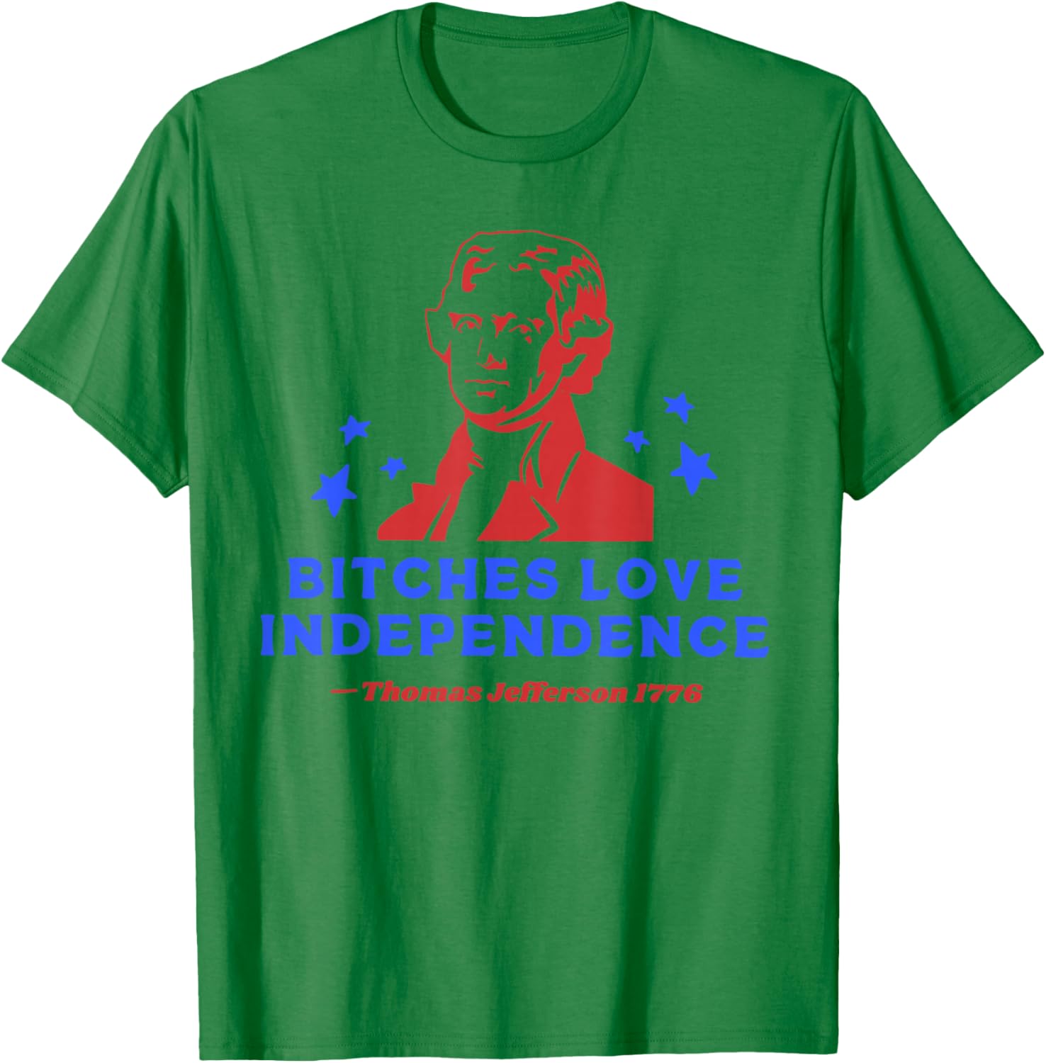 Bitches Love Independence Funny 4th Of July T-Shirt - T-Shirt | Irish Green
