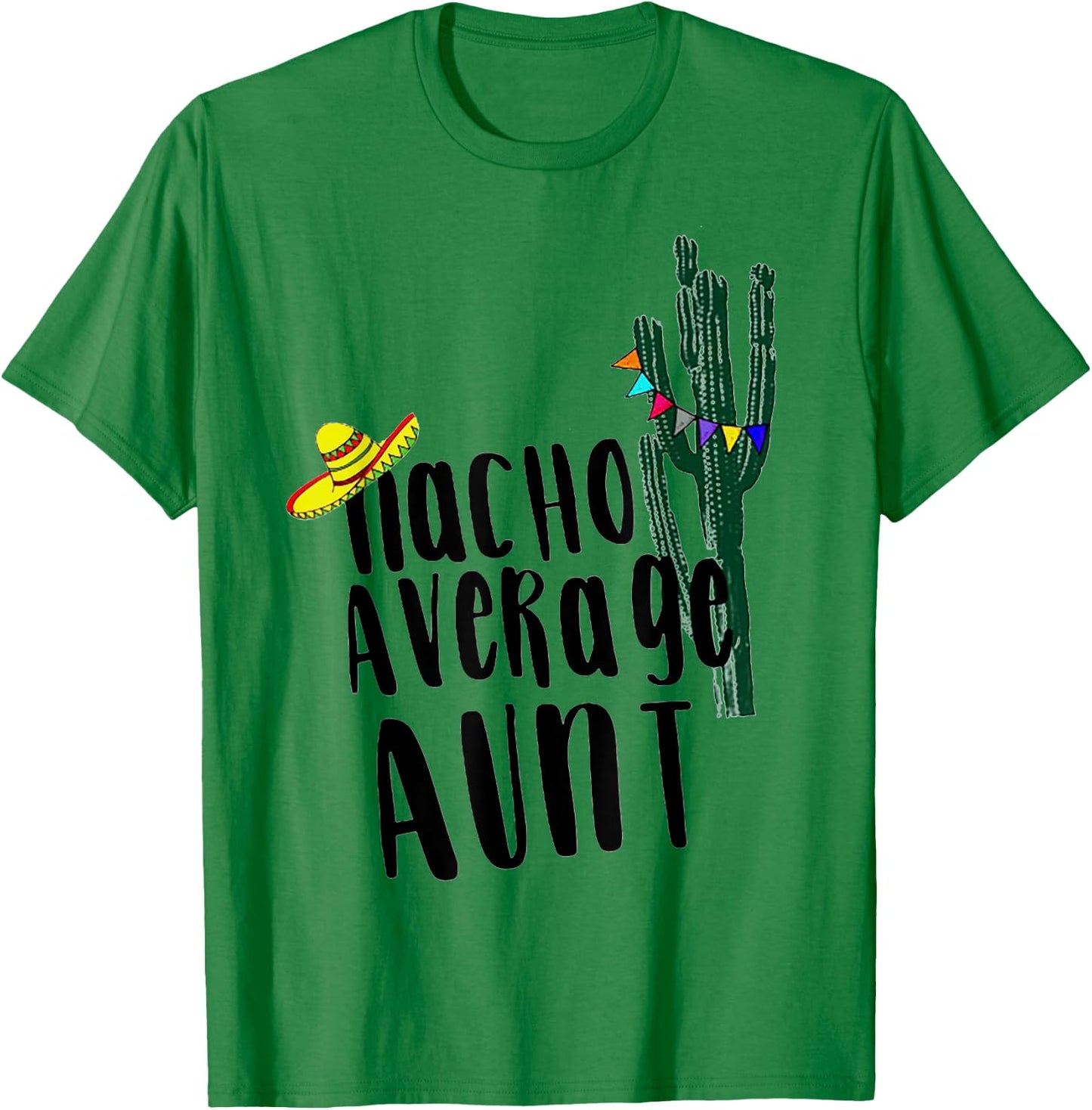 Nacho Average Aunt Cactus T-Shirt - T-Shirt | Irish Green