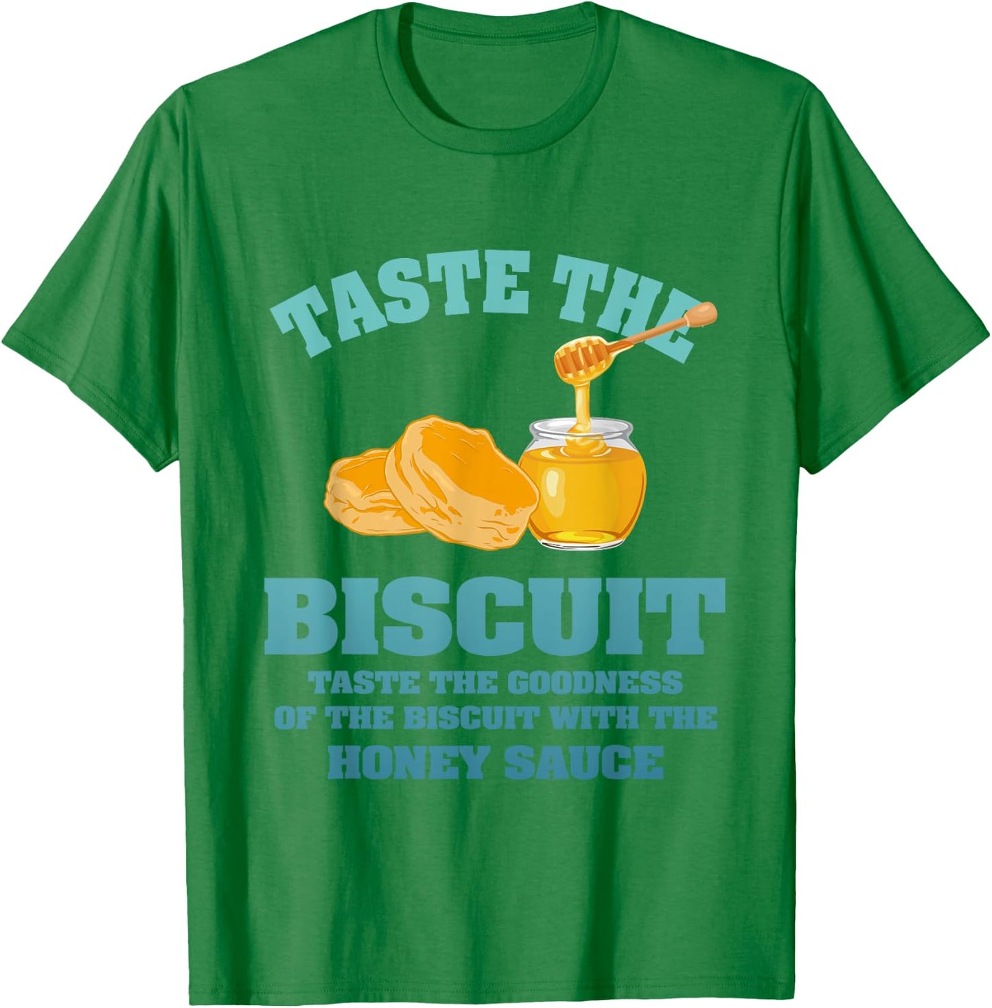 Taste The Biscuit Honey Sauce Goodness Of The Biscuits T-Shirt - T-Shirt | Irish Green