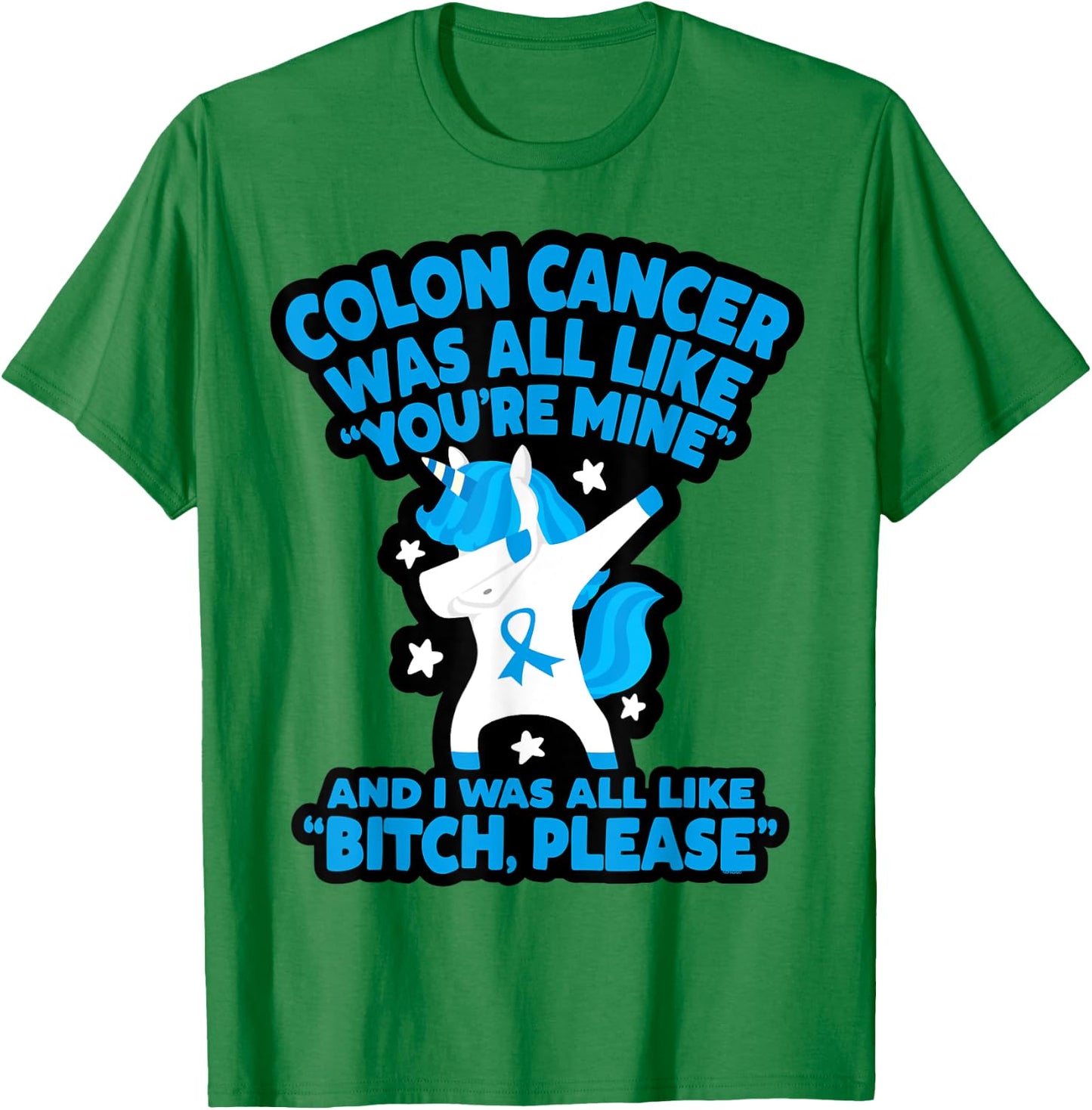 Colon Cancer Bitch Please Quote Funny Unicorn T-Shirt - T-Shirt | Irish Green