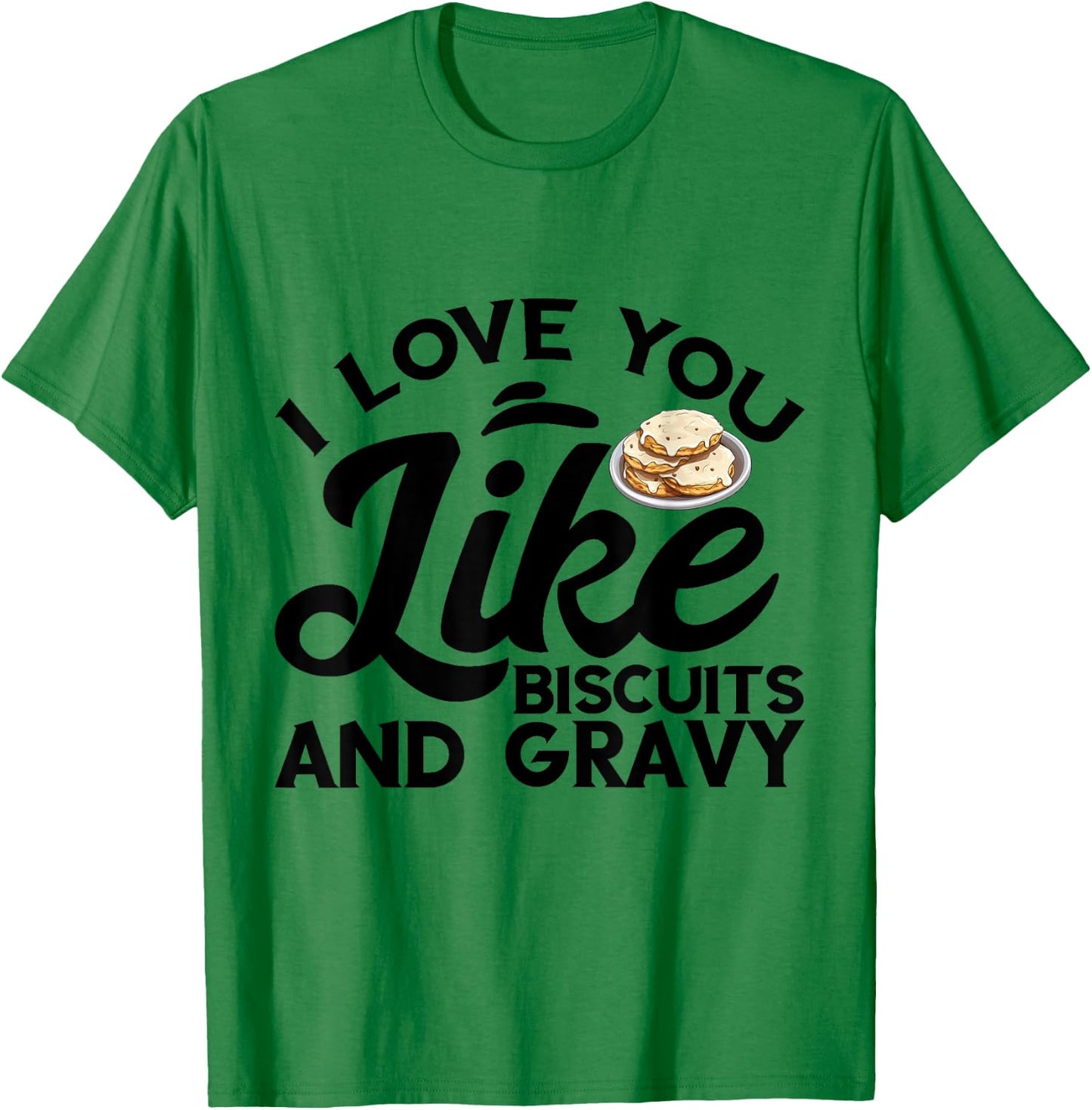 I Love You Like Breakfast Comfort Food Biscuits And Gravy T-Shirt - T-Shirt | Irish Green