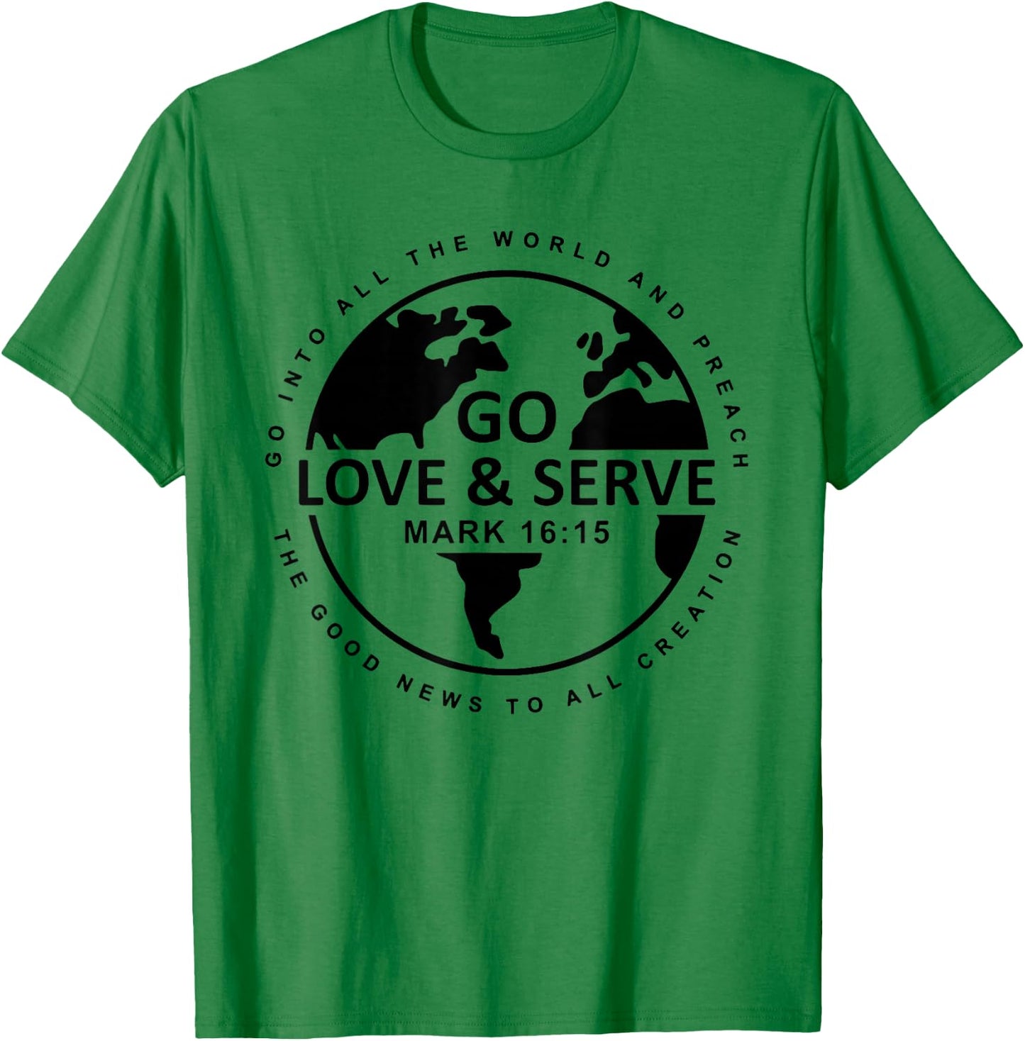 Go Love Serve, Go Into All The World And Preach T-Shirt - T-Shirt | Irish Green