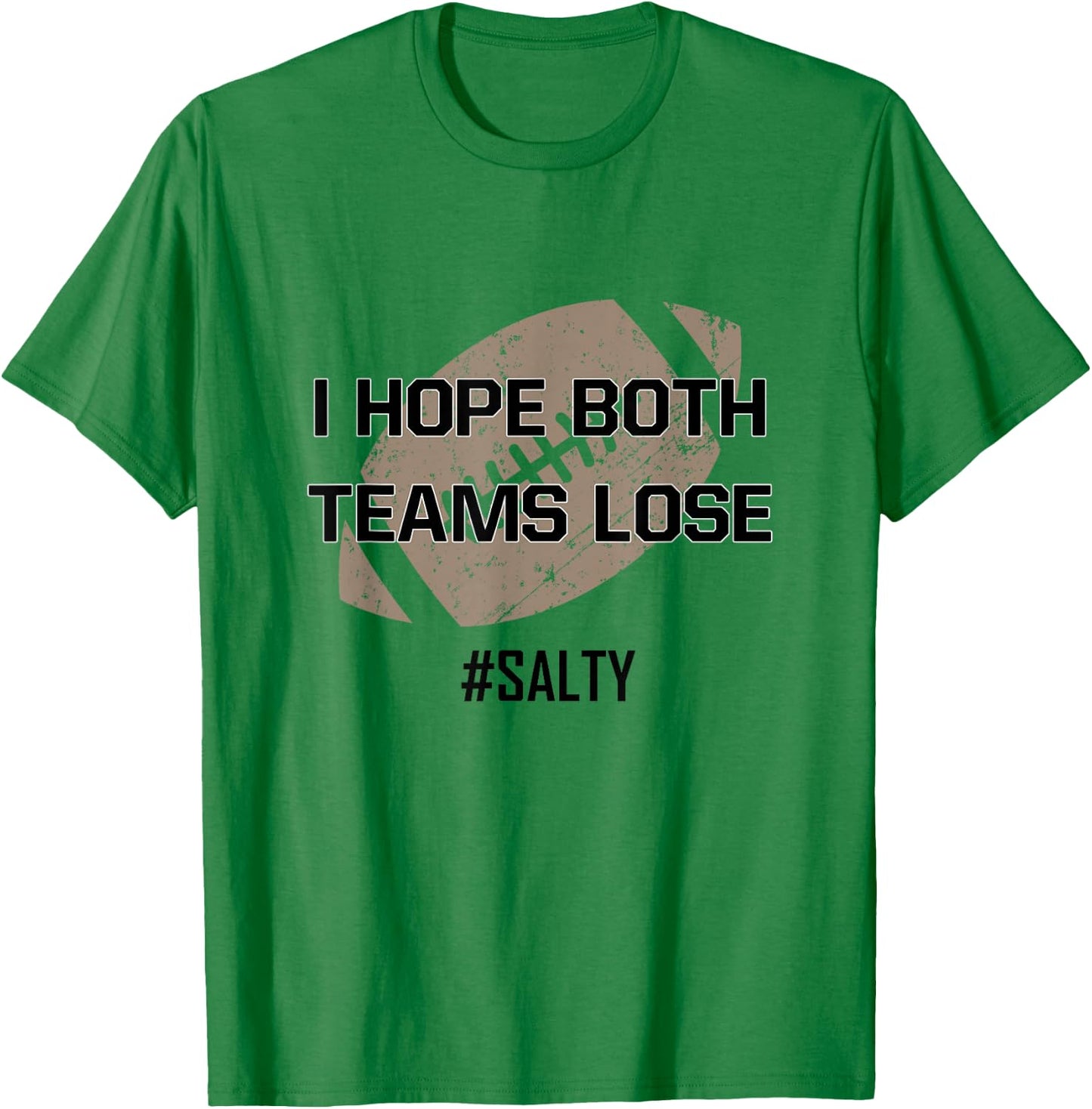 I Hope Both Teams Lose #Salty for the Football Game Win T-Shirt - T-Shirt | Irish Green
