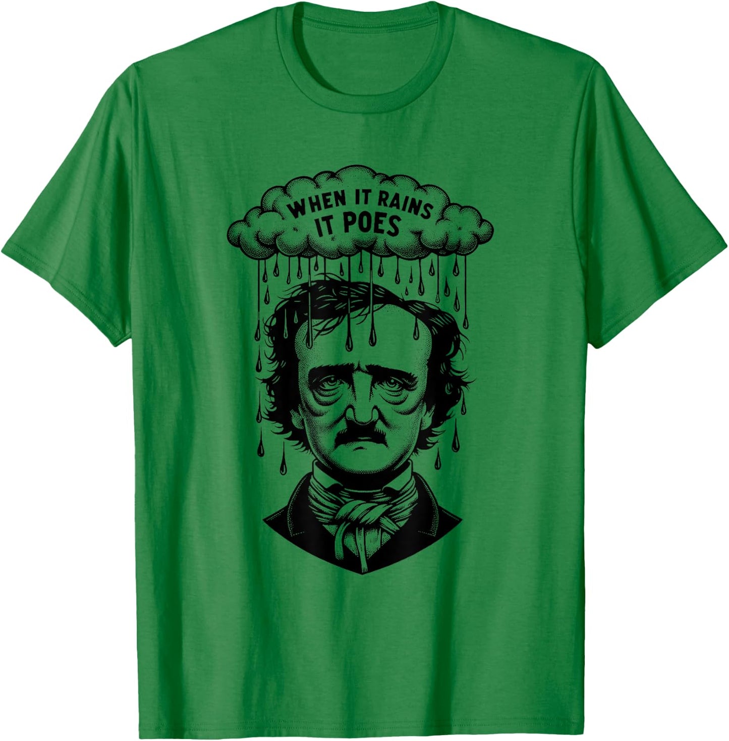 Funny Edgar Allan Poe Literary Goth When It Rains It Poes T-Shirt - T-Shirt | Irish Green