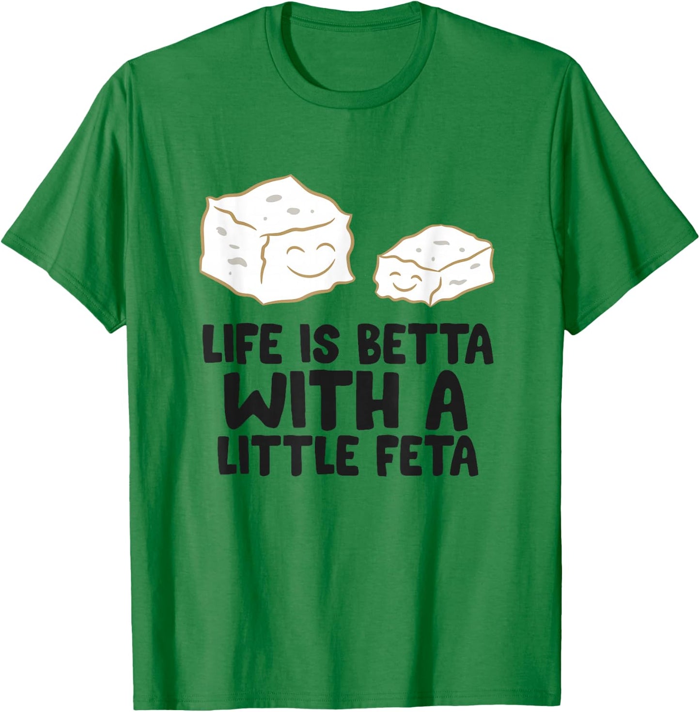 Life Is Better With A Little Feta Love Feta Cheese T-Shirt - T-Shirt | Irish Green