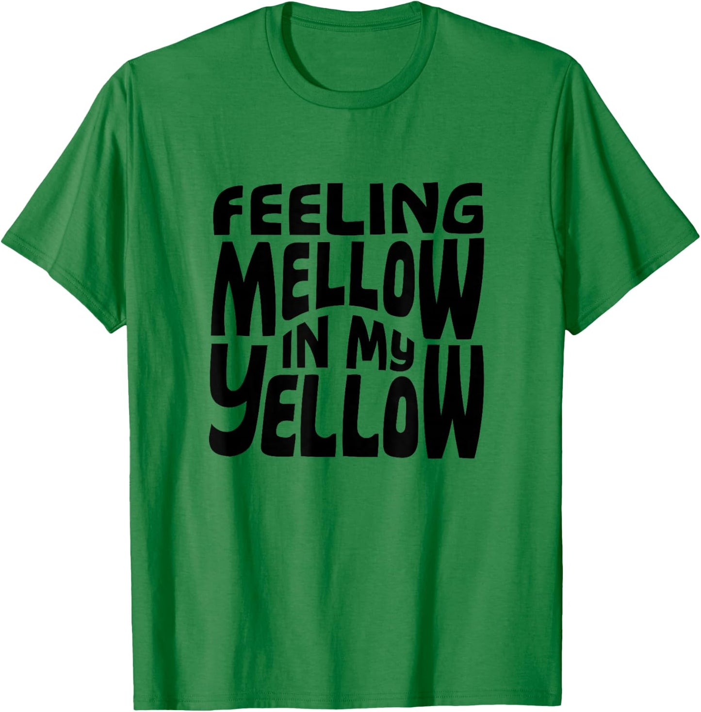 Funny Feeling Mellow In My Yellow T-Shirt - T-Shirt | Irish Green