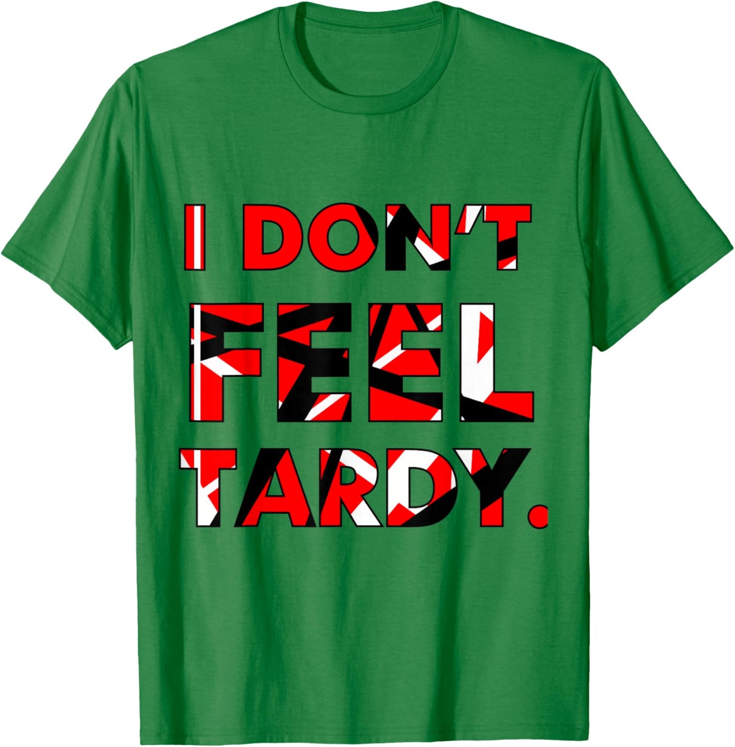 I Don't Feel Tardy Shirt Women T-Shirt - T-Shirt | Irish Green