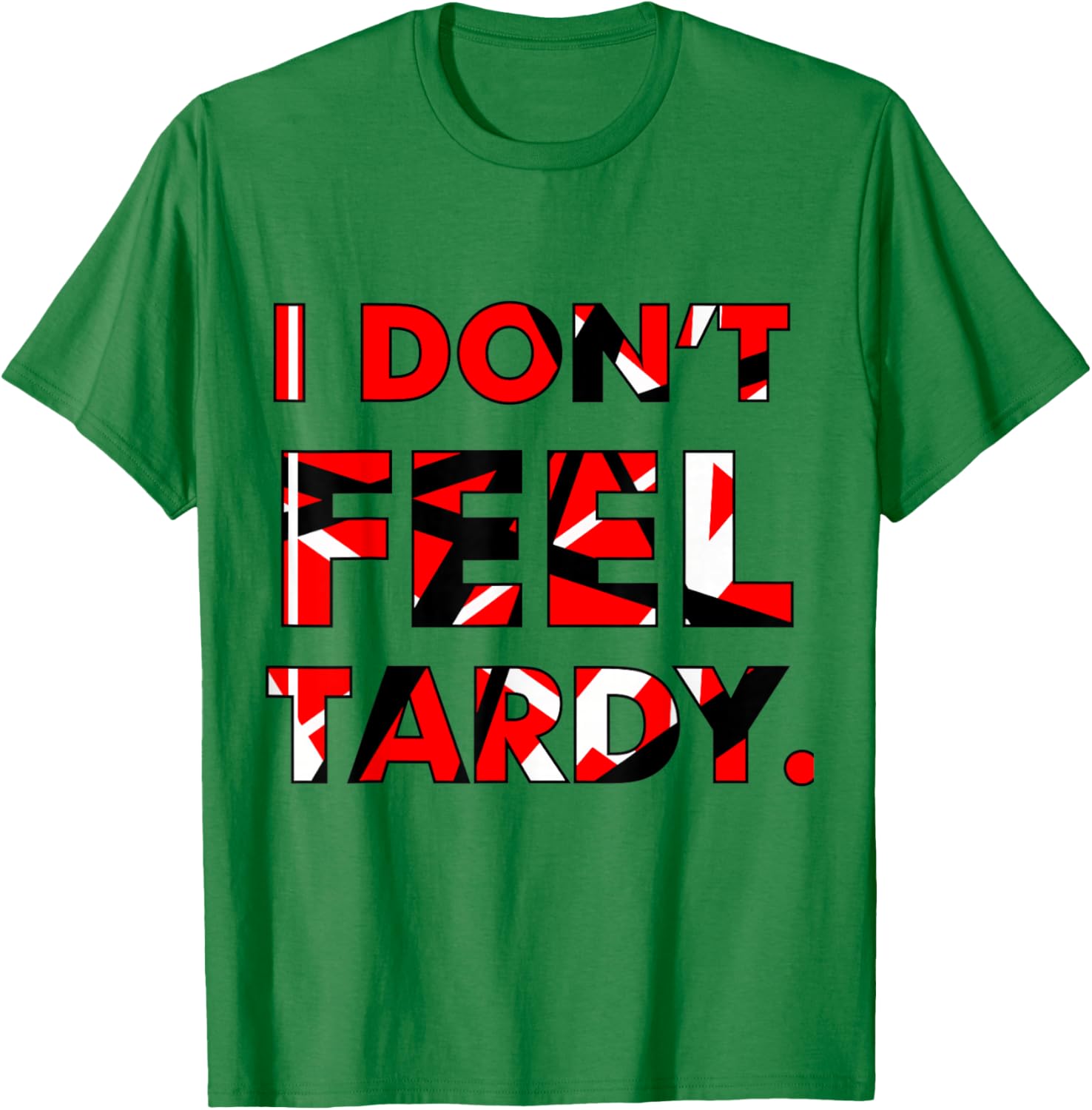 I Don't Feel Tardy Shirt Women T-Shirt - T-Shirt | Irish Green