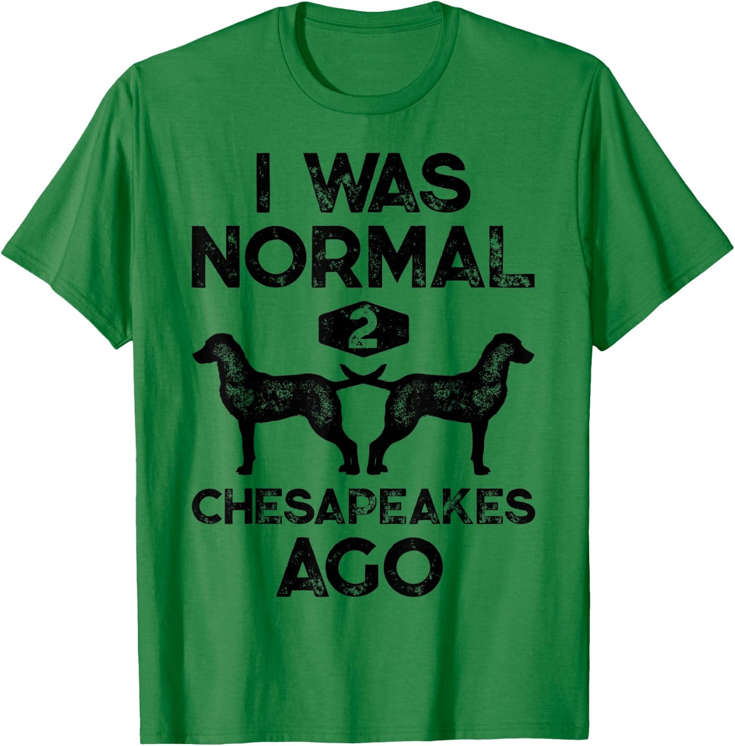 I Was Normal 2 Chesapeakes Ago Chesapeake Bay Retriever Dog T-Shirt - T-Shirt | Irish Green
