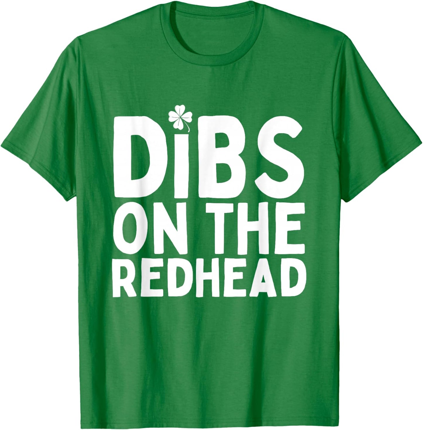 Dibs on the Redhead Funny St Patricks Day Irish Men Women T-Shirt - T-Shirt | Irish Green