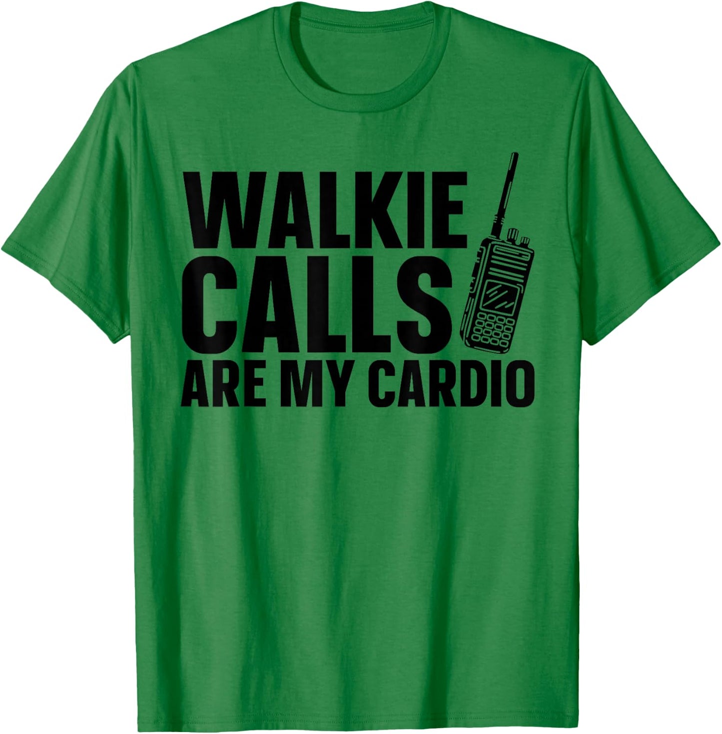 Walkie Calls Are My Cardio T-Shirt - T-Shirt | Irish Green
