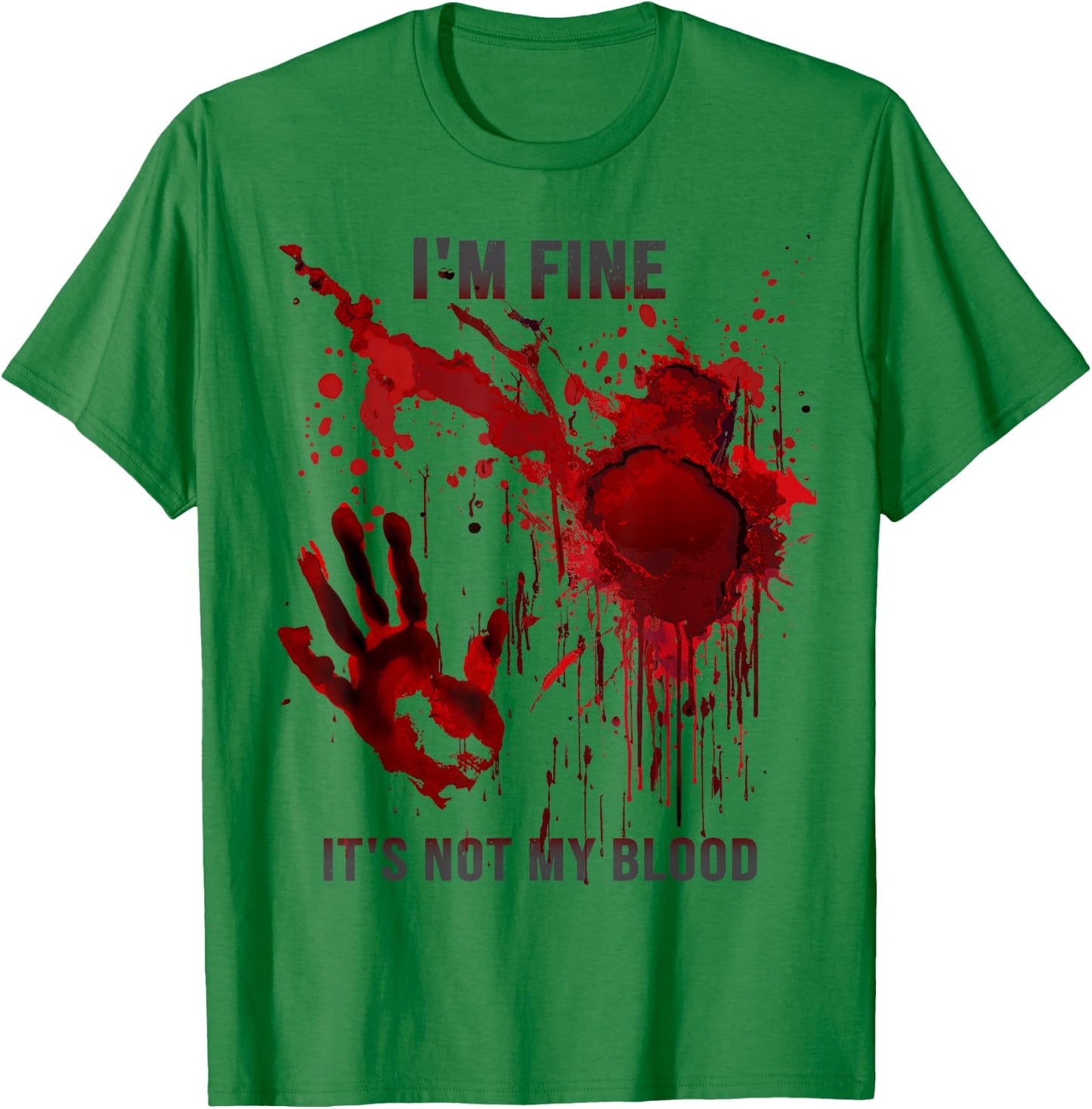 I'm Fine It's Not My Blood Splatter Blood Stained Bloody T-Shirt - T-Shirt | Irish Green