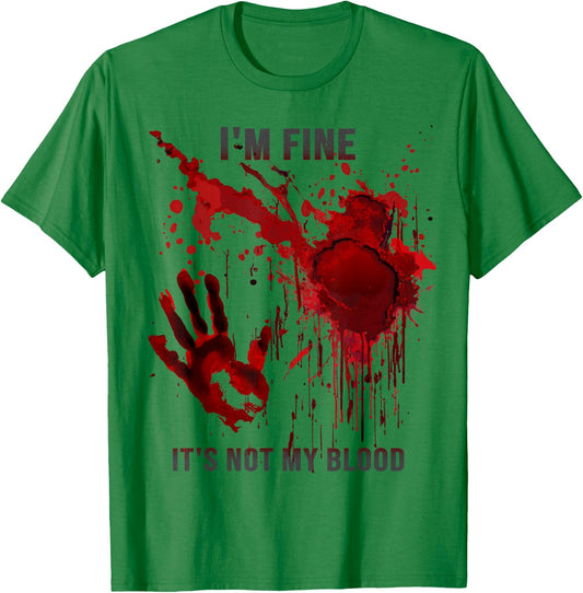 I'm Fine It's Not My Blood Splatter Blood Stained Bloody T-Shirt - T-Shirt | Irish Green