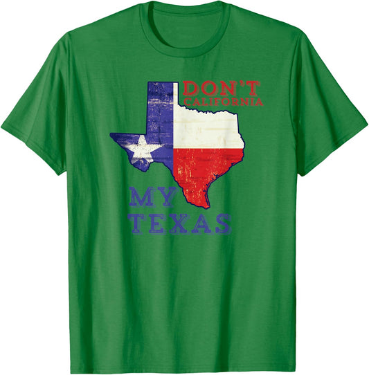 Don't California My Texas T-Shirt - T-Shirt | Irish Green