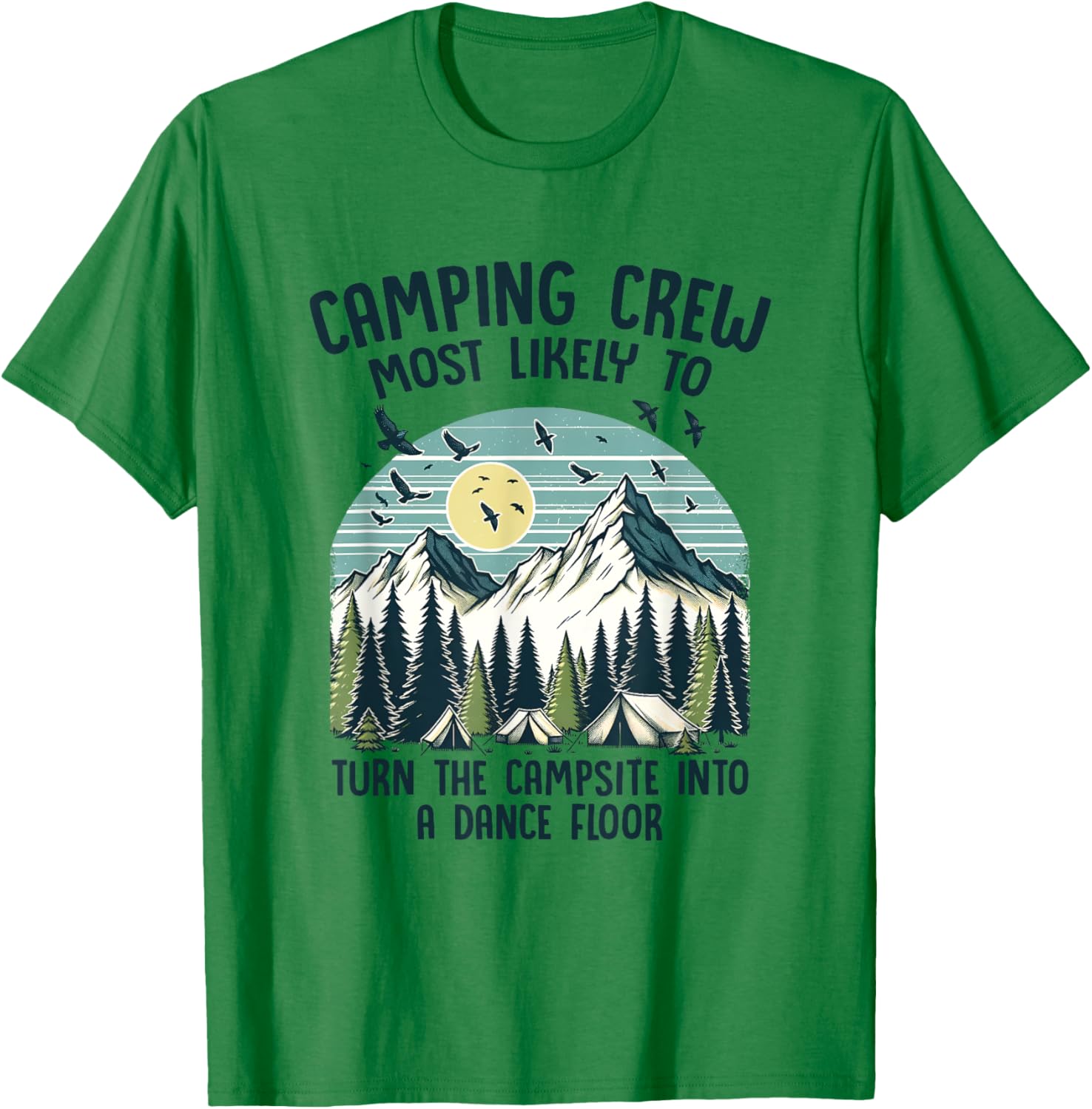 Camping Crew Most Likely To Turn The Campsite Dance Floor T-Shirt - T-Shirt | Irish Green