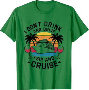 I Don't Drink and Drive I Sip and Cruise, Cruising Holiday T-Shirt - T-Shirt | Irish Green