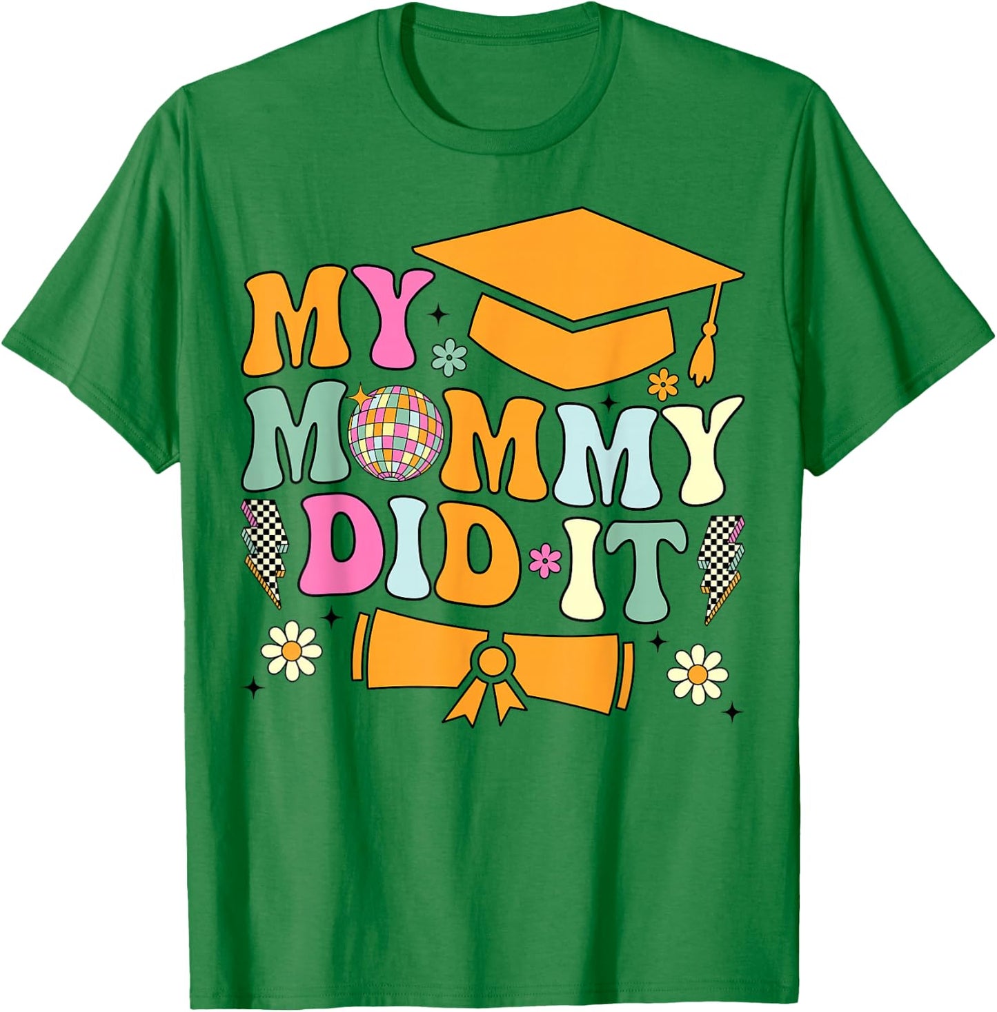 My Mommy Did It Graduation Graduated Mom Proud Children T-Shirt - T-Shirt | Irish Green