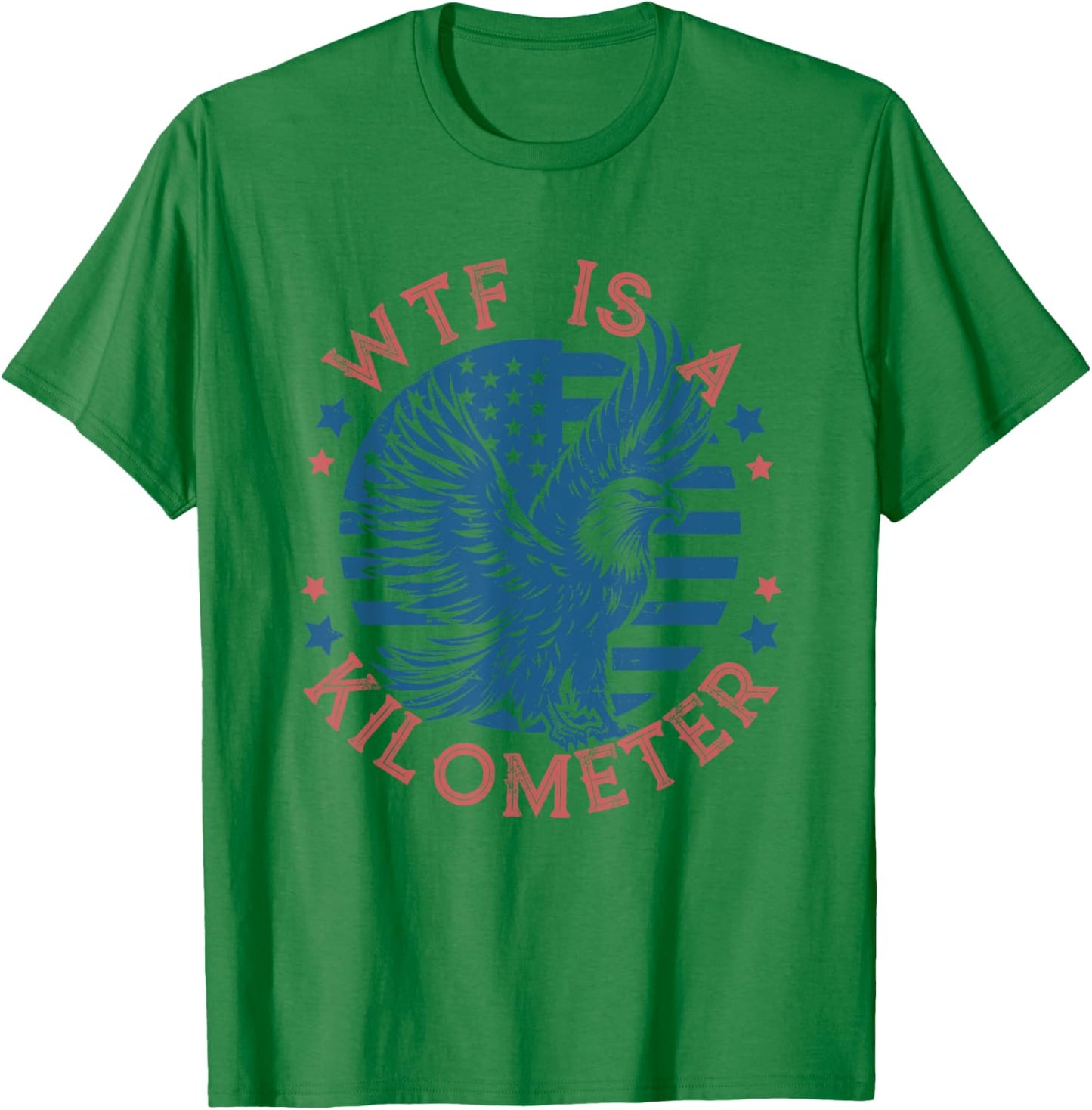 WTF Is a Kilometer Eagle USA Flag Funny Patriotic July 4th T-Shirt - T-Shirt | Irish Green