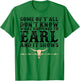 Some Of Y'all Don't Know What Happened To Earl And It Shows T-Shirt - T-Shirt | Irish Green