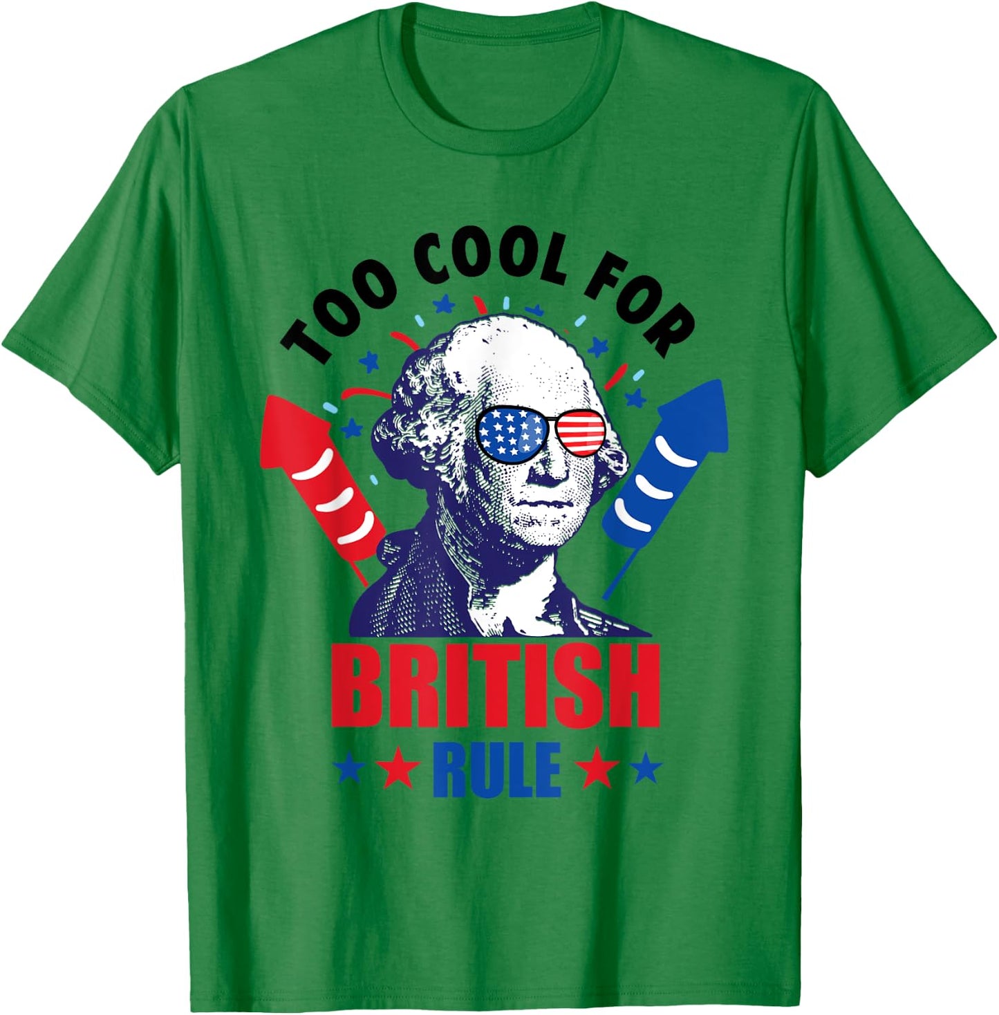 Too Cool For British Rule George Washington Fun 4th Of July T-Shirt - T-Shirt | Irish Green