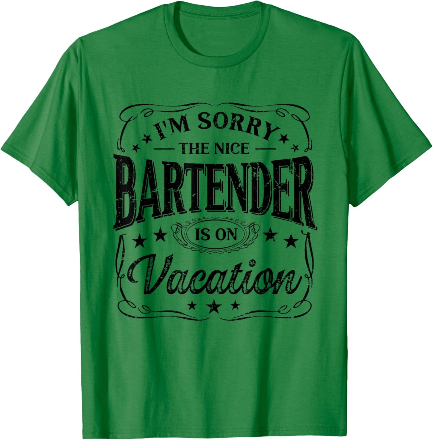 I'm Sorry The Nice Bartender Is On Vacation Funny T-Shirt - T-Shirt | Irish Green