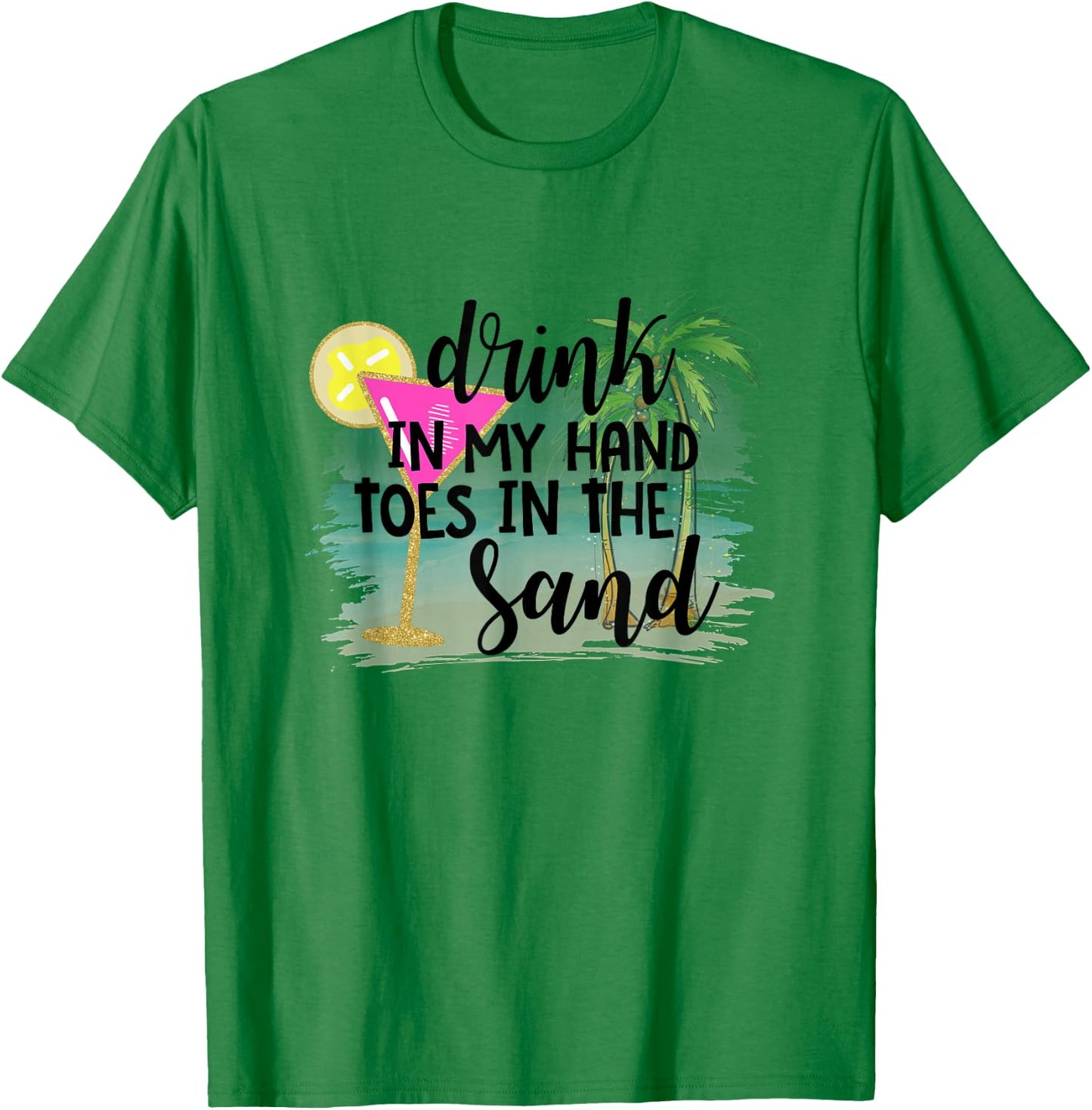 Drink In My Hand Toes In The Sand Summer Vibes Beach Vacay Men Women T-Shirt - T-Shirt | Irish Green