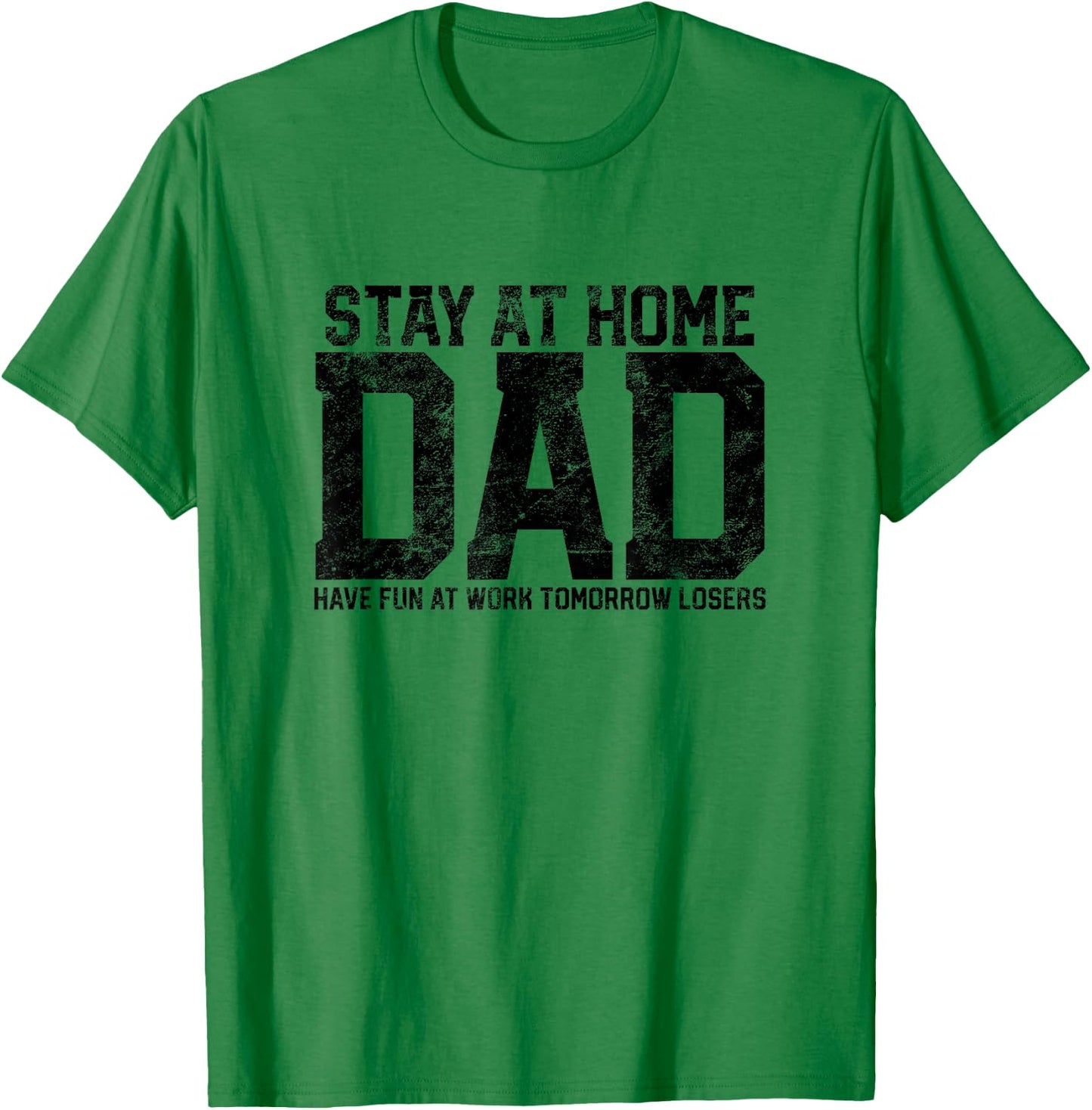 Stay At Home Dad Humor Funny Quote Fathers Quote Gift T-Shirt - T-Shirt | Irish Green