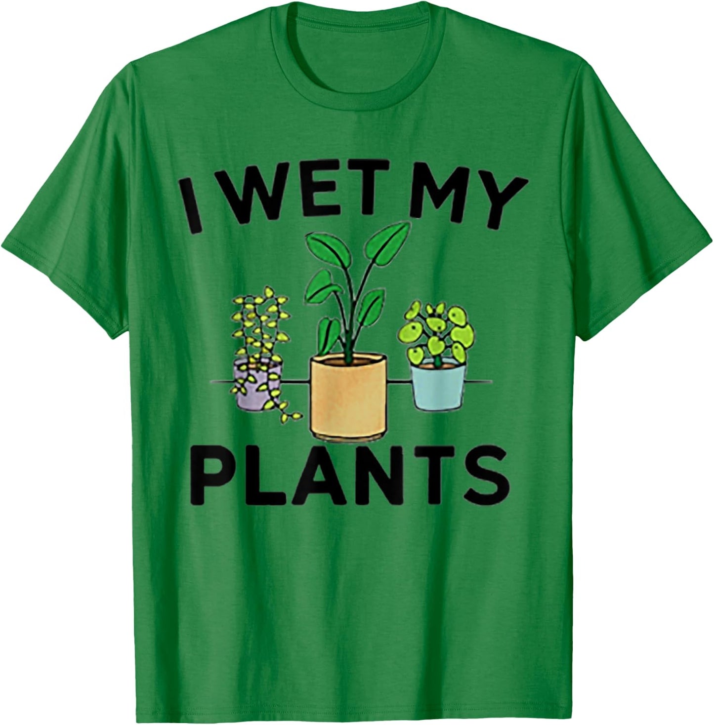I Wet My Plants T-Shirt - T-Shirt | Irish Green