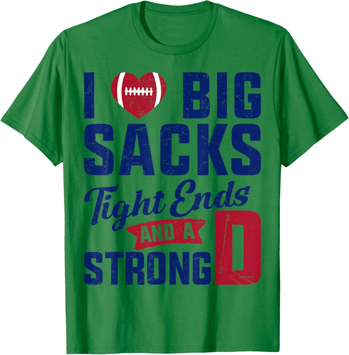 I Love Big Sacks Tight Ends And Strong D Football Saying T-Shirt - T-Shirt | Irish Green