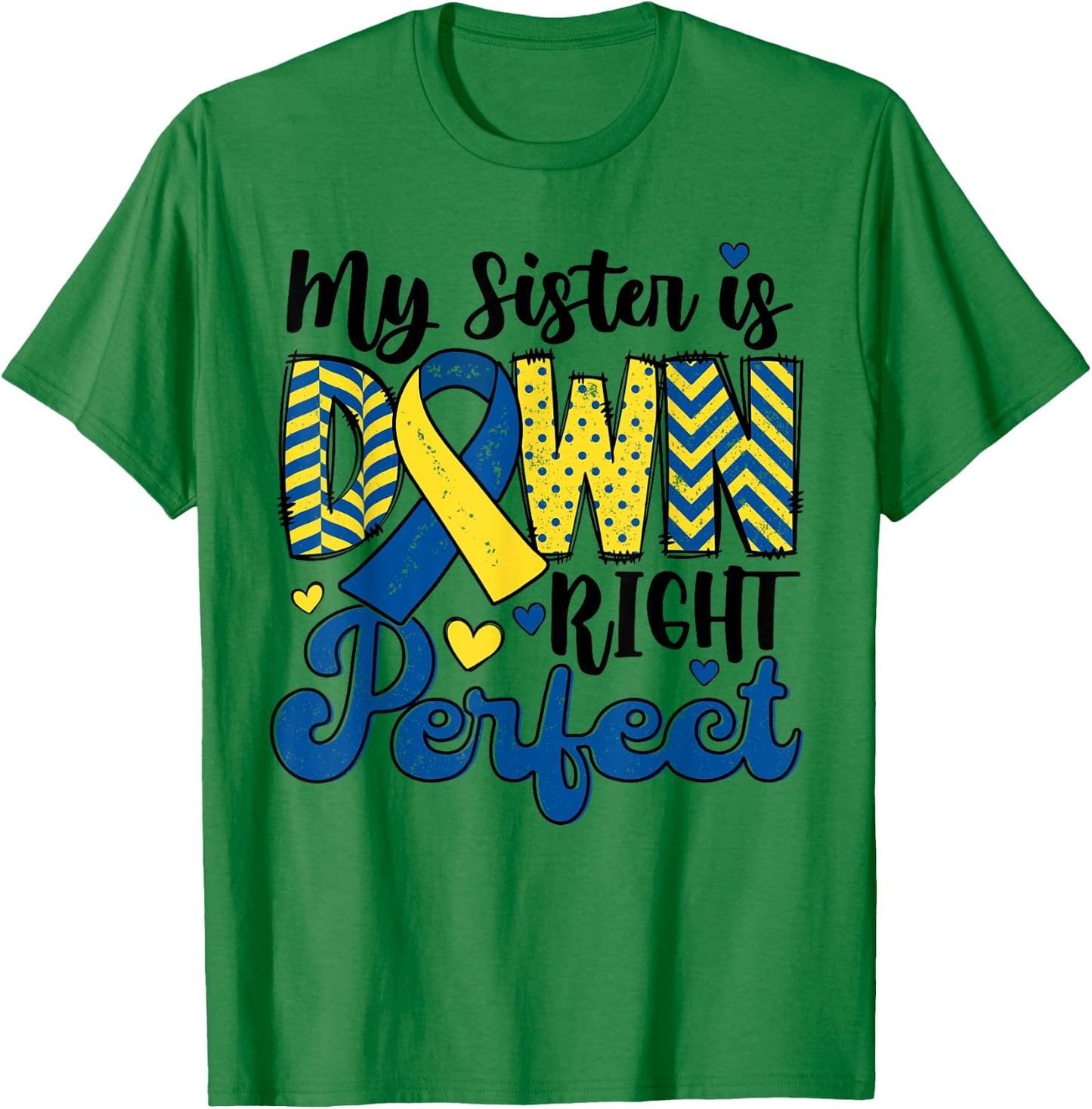 My Sister is Down Right Perfect Down Syndrome Awareness Cute T-Shirt - T-Shirt | Irish Green