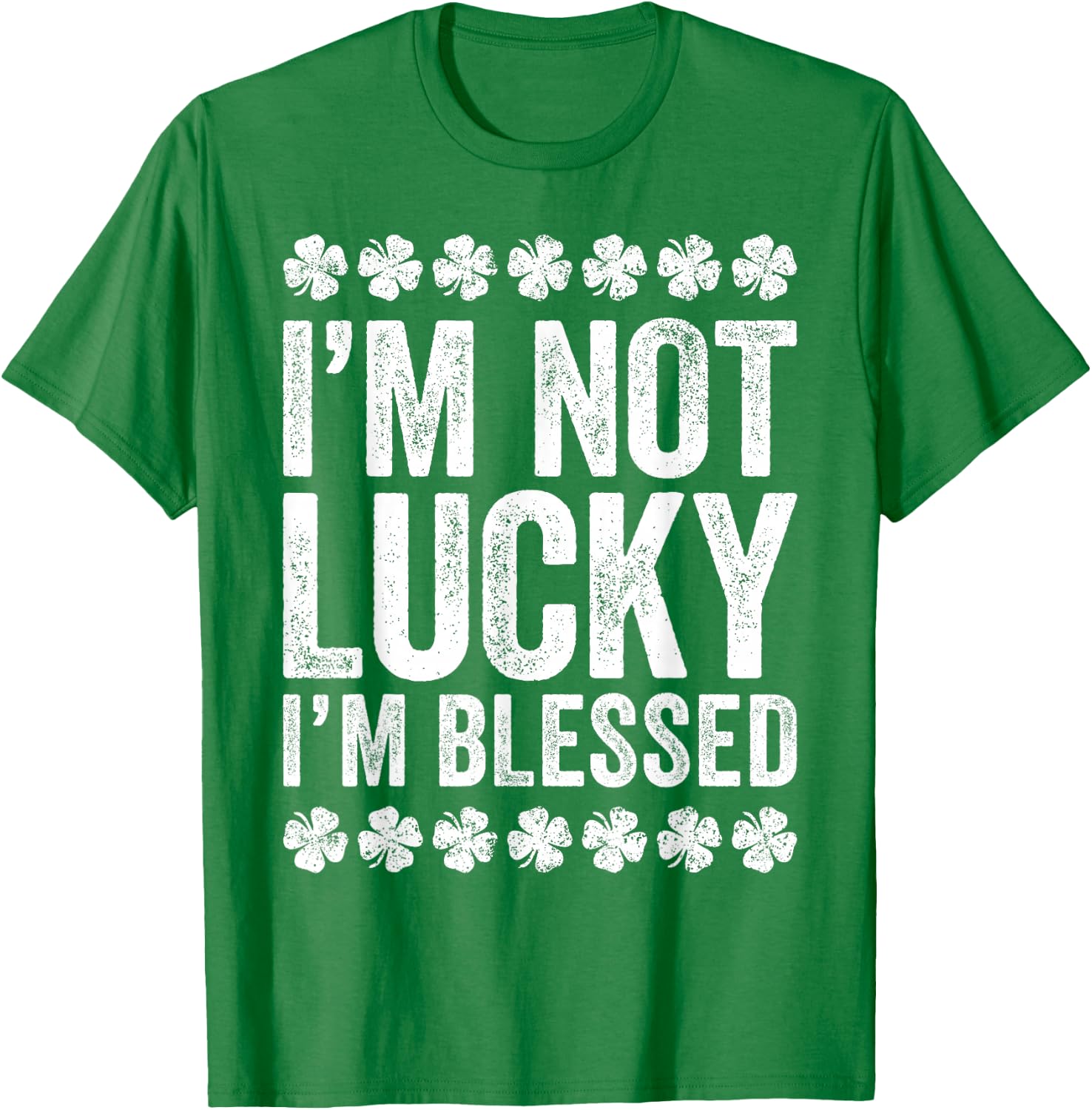 I'm Not Lucky I'm Blessed Shirt Funny St Patricks Day T-Shirt - T-Shirt | Irish Green