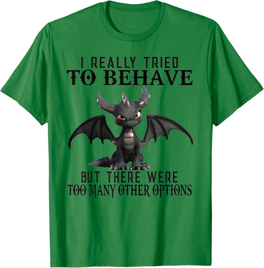 I Really Tried To Behave But There Were Too Many Other T-Shirt - T-Shirt | Irish Green