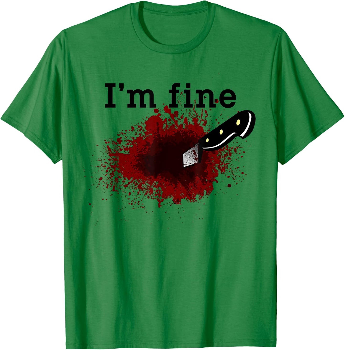 I'm Fine Funny Horror Bloody Knife Stab Wound Blood Splatter T-Shirt - T-Shirt | Irish Green