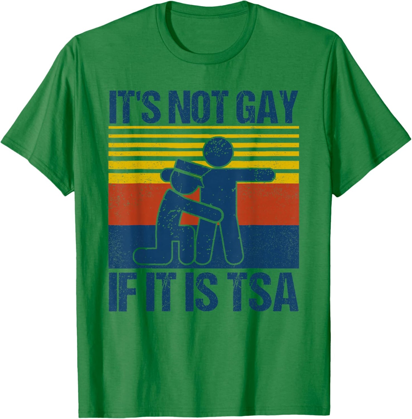 Distressed It Is Not Gay If It's TSA Security Funny Retro T-Shirt - T-Shirt | Irish Green