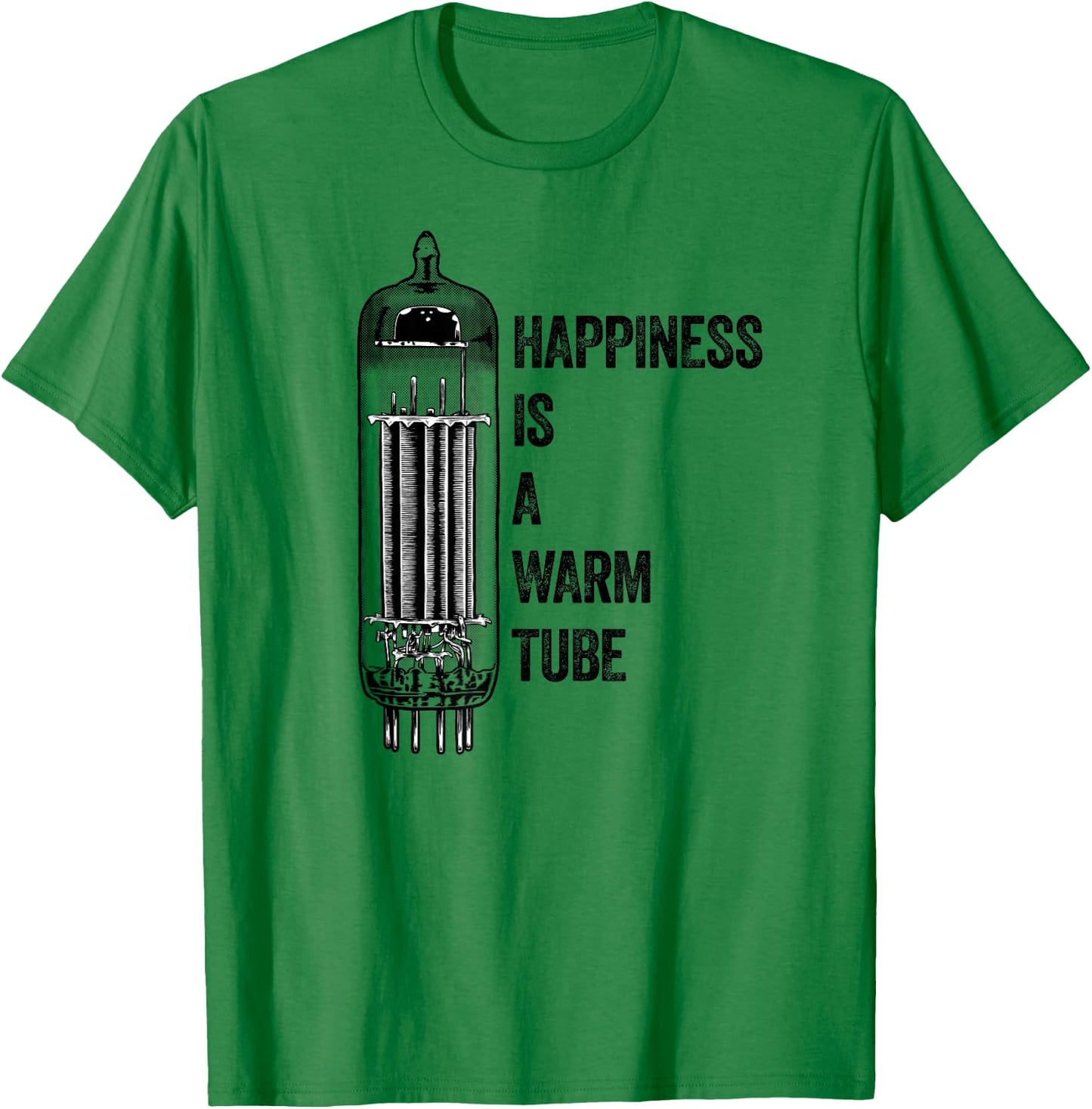 Happiness Is A Warm Tube, Valve, Analog Audio, Vacuum Tube T-Shirt - T-Shirt | Irish Green