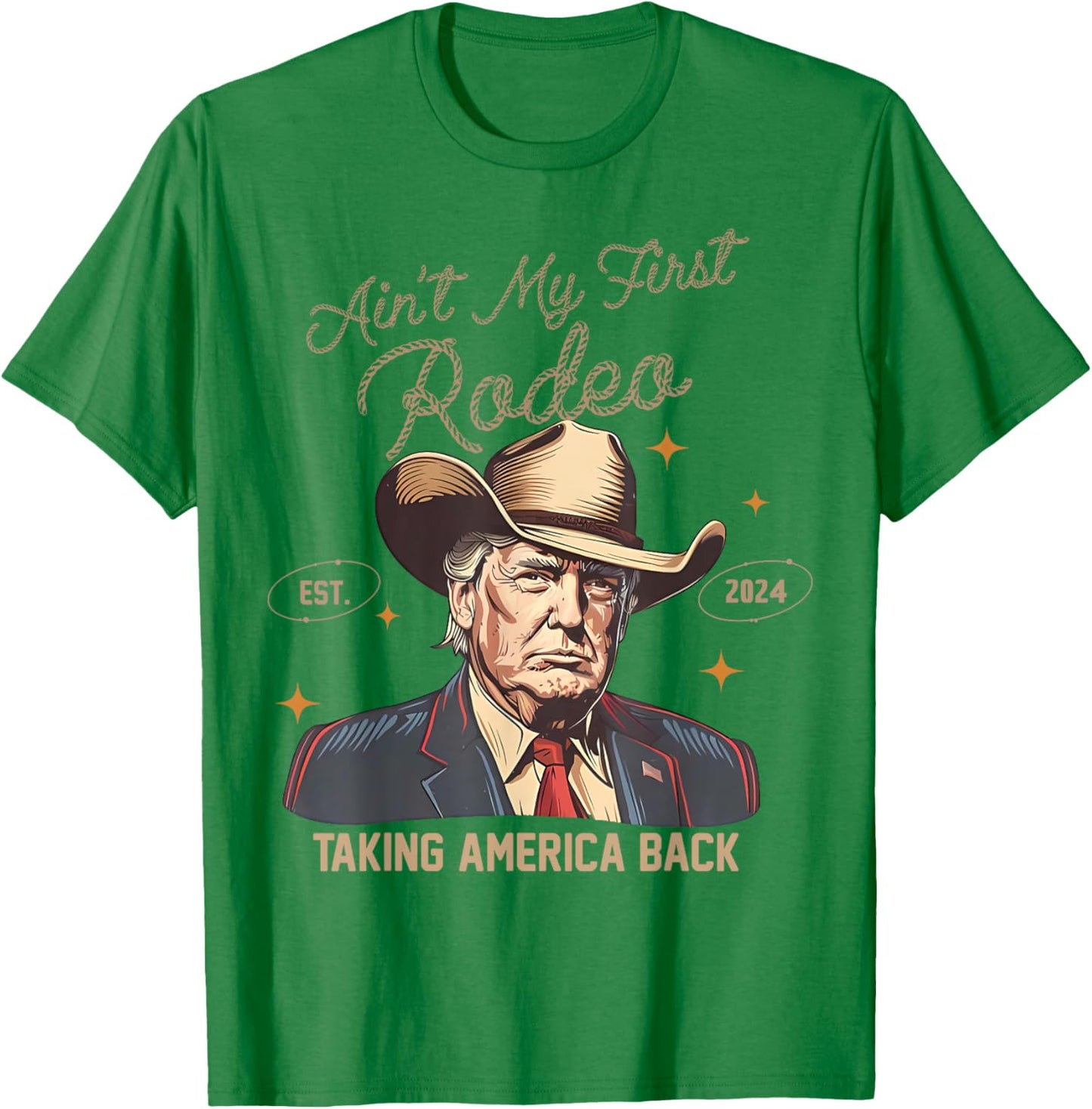 Aint My First Rodeo Western Cowboy Funny Trump Shirt 2024 T-Shirt - T-Shirt | Irish Green
