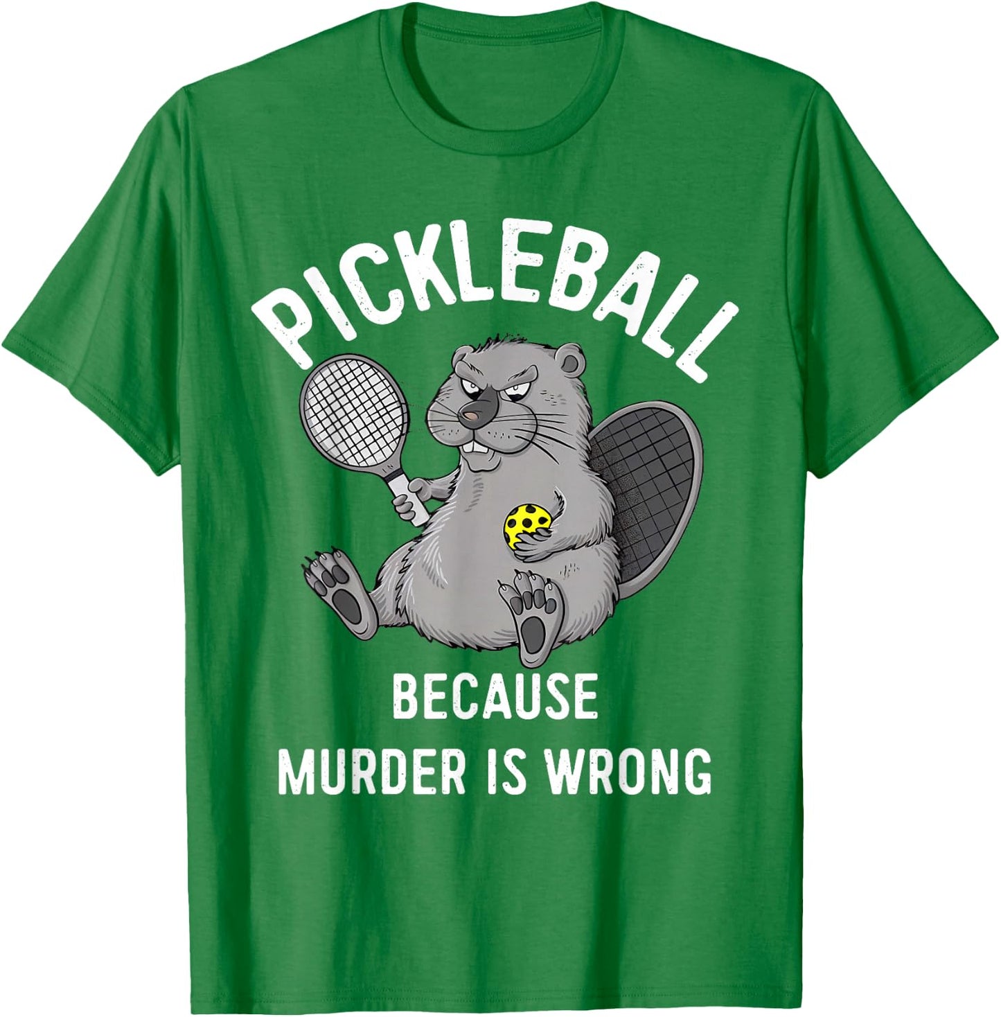 Pickleball Because Murder Is Wrong Beaver Plays Pickleball T-Shirt - T-Shirt | Irish Green