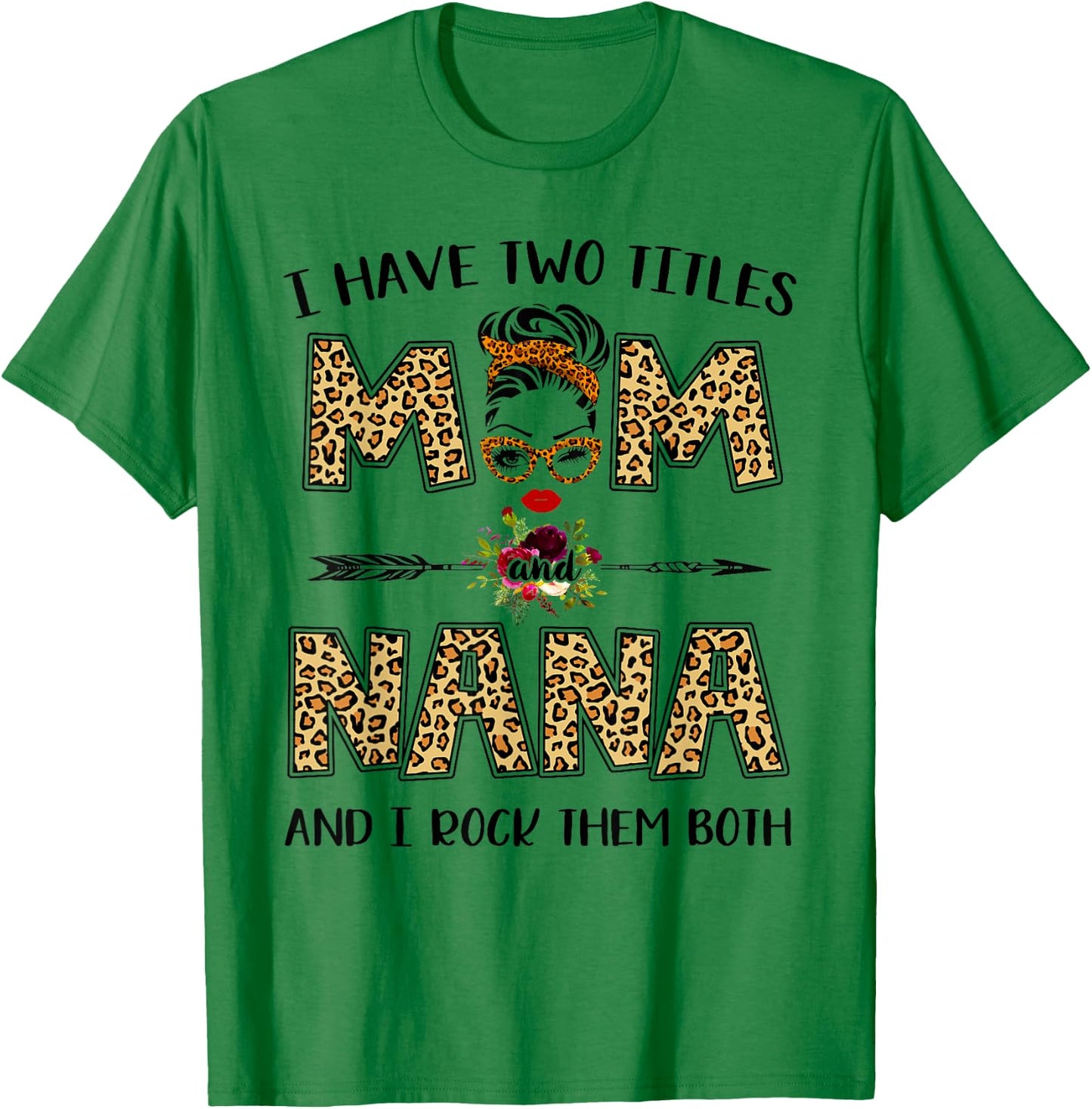I Have Two Titles Mom And Nana Leopard Mother's Day Gift T-Shirt - T-Shirt | Irish Green