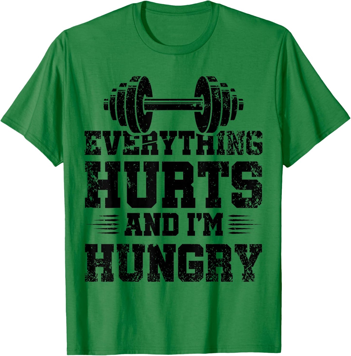 Everything Hurts And I'm Hungry T-Shirt - T-Shirt | Irish Green